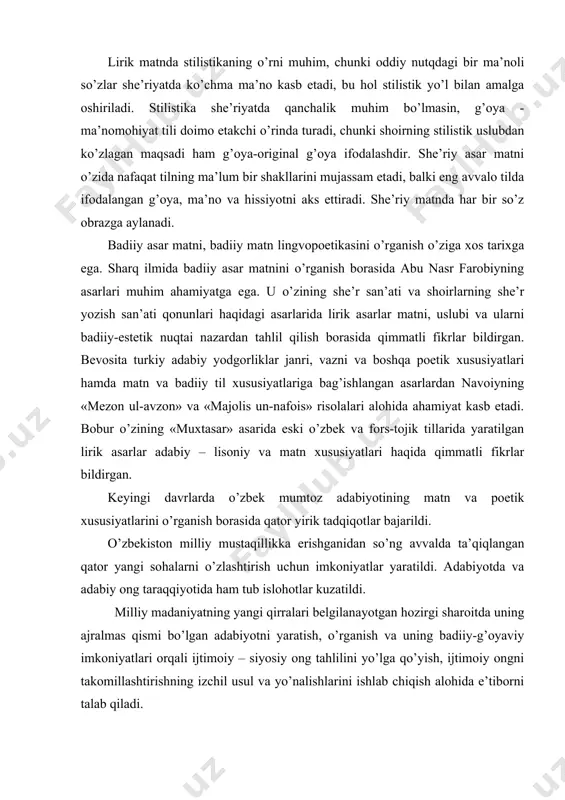 nyoqarashining o’ziga xos ifodasi bo’lganligi bois alohida tadqiqotni talab qiladi. she’riyat tilining funksiyasi oddiy, umumxalq tilining funksiyasiga mos kelmaydi, uning qandaydir o’ziga xos timsoliy murakkabligini tashkil qiladi. she’riyat tili - murakkab til, unda tushunchalar bir xil timsollar vositasida belgilanib, o’zga timsollarda izohlanadi, boshqalari bilan xulosalanadi. she’riy asarlar matnining o’ziga xos xususiyati shundaki, u mana shu timsollar vositasida yangi, mavhum tasavvur-illyuziya uyg’otadi. shuning bilan bir qatorda she’riy timsolli so’zlar real, mavjud so’zlarning alohida funksiyasi sifatida in’ikos etiladi, chunki she’riyatning o’zi bizni o’rab turgan ob’ektiv borliqning xususiy bir in’ikosidir. shoir xalq tilidan bir tushunchani olib boshqa xili bilan qiyoslaydi yoki bir tushunchani ikkinchisiga chog’ishtiradi, natijada sintez-uchinchi, yangi fikr hosil bo’ladi. lirik matnda stilistikaning o’rni muhim, chunki oddiy nutqdagi bir ma’noli so’zlar she’riyatda ko’chma ma’no kasb etadi, bu hol stilistik yo’l bilan amalga oshiriladi. stilistika she’riyatda qanchalik muhim bo’lmasin, g’oya - ma’nomohiyat tili doimo etakchi o’rinda turadi, chunki shoirning stilistik uslubdan ko’zlagan maqsadi …