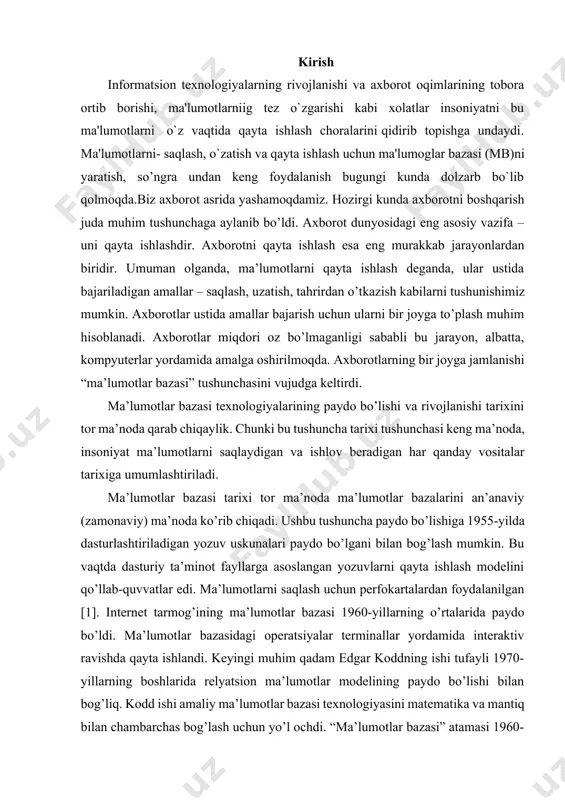 ishda qayta ishlandi. keyingi muhim qadam edgar koddning ishi tufayli 1970-yillarning boshlarida relyatsion ma’lumotlar modelining paydo bo’lishi bilan bog’liq. kodd ishi amaliy ma’lumotlar bazasi texnologiyasini matematika va mantiq bilan chambarchas bog’lash uchun yo’l ochdi. “ma’lumotlar bazasi” atamasi 1960-yillarning boshlarida paydo bo’lgan, garchi dastlab bu tushuncha sun’iy intellekt tizimlari nuqtai nazaridan tor ma’noda tushunilgan bo’lsa-da, 1964-1965-yillarda sdc tomonidan tashkil qilingan simpoziumlarda joriy etilgan. ushbu atama zamonaviy ma’noda faqat 70-yillarda keng qo’llanilgan. ma'lumotlar bazasi -bu o`zaro boglangan va tartiblangan ma'lumotlar majmuasi bo`lib. u kurilayotgan ob'еktlarning xususiyatini, xolatini va ob'еktlar o’rtasidagi munosabatni ma'lum soxada tavsiflaydi. darxaqiqat, xozirgi kunda inson xayotida mbda kеrakli axborotlarni saqlash va undan oqilona foydalanish juda muxim rol o’ynaydi. sababi jamiyat taraqqiyotining qaysi jabxasiga nazar solmaylik o`zimizga kеrakli ma'lumotlarni olish uchun albatta, mbga murojaat qilishga majbur bo’lamiz. demak, mbni tashkil qilish axborot almashuv texnologiyasining eng dolzarb xal qilinadigan muammolaridan biriga aylanib borayotgani davr taqozasidir. ma'lumki, mb tushunchasi fanga kirib kеlgunga …