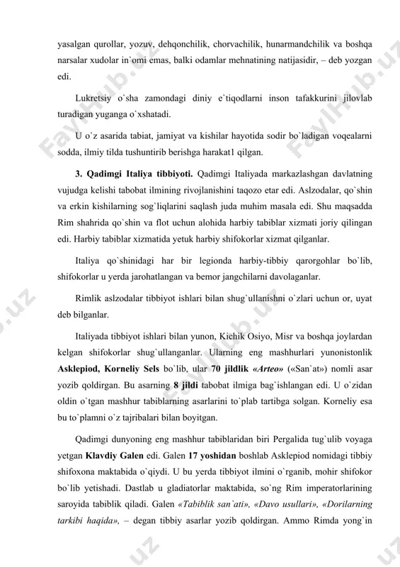 «tabiblik san`ati», «davo usullari», «dorilarning tarkibi haqida», – degan tibbiy asarlar yozib qoldirgan. ammo rimda yong`in bo`lgan yili galen asarlarini ko`pi yonib ketgan. galen asarlari o`rta asrlarda ko`p tillarga, shuningdek arab tiliga ham tarjima qilingan. tabiblar sultoni bobomiz ibn sino galen asarlaridan keng foydalangan. rimda yashagan tabiblar bemorlarni davolashda shifobaxsh o`simliklar, jonivorlar va boshqa narsalardan tayyorlangan dorilardan foydalanganlar. ular bemorlarni davolashda toza havo, uqalash va jismoniy tarbiyaga ham katta e`tibor berganlar. italiyada tabobatga shunday e`tibor berilganki, rimda tabiblar yetishtirib chiqaradigan mahsus bilim yurtlari tashkil etilgan. 4. qadimgi rim – italiyada tarixnavislik. qadimgi rim – italiya o`zining ko`p asrlik tarixiga ega. bu diyorda ko`p tarixchilar yetishib chiqishgan. qadimgi rimning o`tmish tarixi bilan shug`ullangan tarixchilar qatoriga tit liviy, polibiy, yuliy sezar, galikarnas, dionisiy, yusuf flaviy, korneliy, tasit, appian, dion kassiy katton, varron va boshqalarni kiritish mumkin. avgust davrining (44–14) mashhur tarixchilaridan biri tit liviy bo`lib, u 142 jilddan iborat «rimning ta`sis qilingandan …