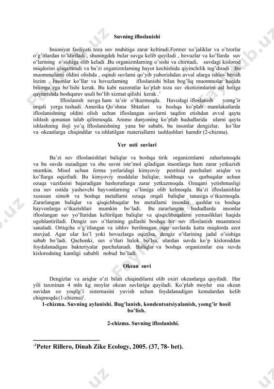 ori bosim ostida tozalanadi. xlorlash ham yaxshi samara beradi. biologik metod ham oqova suvlarni tozalashda katta rol o’ynaydi. buning uchun bir necha turdagi biologik qurilmalar, ya’ni biofiltrlar, biologik hovuzlar va aerotenkalardan foydalaniladi. biofilьtrlar orqali oqova suvlar yirik donador material qatlami ustiga yupqa bakteriyalardan iborat qatlam orqali o’tkaziladi. biologik hovuzlarda esa suv havzalaridagi barcha organizmlar oqova suvlarni tozalashda ishtirok etadi. aerotenkalar temir betondan qurilgan katta rezervarlardir. u erda oqova suv bakteriyalar va mayda jonivorlardan tashkil topgan faol loyqalarda tozalanadi. o’zbekistonda halqaro meyyorga mos keladigan tabiiy muhit va suvni muhofaza qiladigan qonun va meyyoriy hujjatlar qabul qilingan. shulardan 1992 yil 9 dekabrda qabul qilingan «tabiatni muhofaza qilish» haqidagi qonunni aytib o’tish mumkin. tabiatni muhofaza qilish qo’mitasi 100 dan ortiq qonunlar loyihasini ishlab chiqishda ishtirok etgan. shulardan bittasi o’zbekiston respublikasida suvdan foydalanish va suv haqidagi qonunni aytish mumkin. hozirgi kunda o’zbekiston respublikasida ana shu qonun asosida ish olib boriladi. 1-ilova suvning tarqalishi okean …