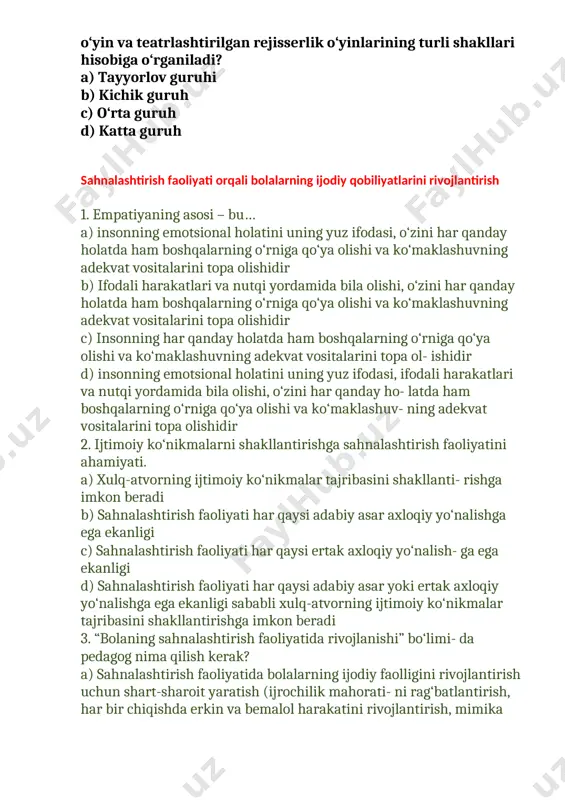 o‘zini har qanday holatda ham boshqalarning o‘rniga qo‘ya olishi va ko‘maklashuvning adekvat vositalarini topa olishidir c) insonning har qanday holatda ham boshqalarning o‘rniga qo‘ya olishi va ko‘maklashuvning adekvat vositalarini topa ol- ishidir d) insonning emotsional holatini uning yuz ifodasi, ifodali harakatlari va nutqi yordamida bila olishi, o‘zini har qanday ho- latda ham boshqalarning o‘rniga qo‘ya olishi va ko‘maklashuv- ning adekvat vositalarini topa olishidir 2. ijtimoiy ko‘nikmalarni shakllantirishga sahnalashtirish faoliyatini ahamiyati. a) xulq-atvorning ijtimoiy ko‘nikmalar tajribasini shakllanti- rishga imkon beradi b) sahnalashtirish faoliyati har qaysi adabiy asar axloqiy yo‘nalishga ega ekanligi c) sahnalashtirish faoliyati har qaysi ertak axloqiy yo‘nalish- ga ega ekanligi d) sahnalashtirish faoliyati har qaysi adabiy asar yoki ertak axloqiy yo‘nalishga ega ekanligi sababli xulq-atvorning ijtimoiy ko‘nikmalar tajribasini shakllantirishga imkon beradi 3. “bolaning sahnalashtirish faoliyatida rivojlanishi” bo‘limi- da pedagog nima qilish kerak? a) sahnalashtirish faoliyatida bolalarning ijodiy faolligini rivojlantirish uchun shart-sharoit yaratish (ijrochilik mahorati- ni rag‘batlantirish, har bir chiqishda …