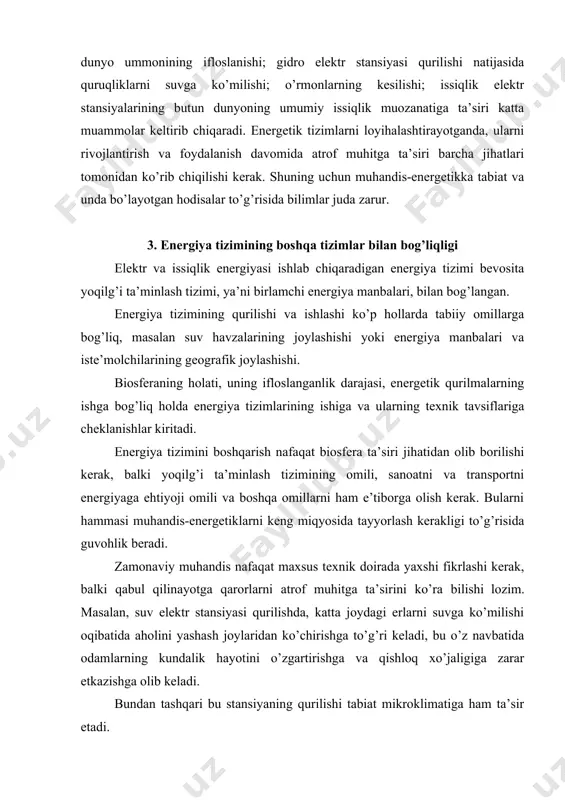 q xo’jaligiga zarar etkazishga olib keladi. bundan tashqari bu stansiyaning qurilishi tabiat mikroklimatiga ham ta’sir etadi. rasm 2. energiya tizimining boshqa tizimlar bilan bog’liqligi foydalanilgan adabiyotlar: 1. fedorov a.a. kameneva v.v. osnovi elektrosnabjeniya promishlennix predpriyatiy. m.: energoatlmizdat 1984 2. yermilov a.a. osnovi elektrosnabjeniya promishlennix predpriyatiy. m.: energoatomizdat,1983 3. gladilin l.v. osnovi elektrosnabjeniya gornix predpriyatiy. m.: nedra, 1980 4. konavalova l.l., rojkova l.d. elektrosnabjeniya promishlannix predpriyatiy i ustanovok. m.: energoatomizdat, 1989 5. pravila ustroystva elektroustanovok. m.: energoatomizdat, 1985 6. spravochnik po elektrosnabjeniyu i elektroobrudovaniyu. t.1 i 2. m.: energoatomizdat, 1986, 1987 7. nasritdinov sh.g. kon elektrotexnikasi, iii kism, toshkent-1995.