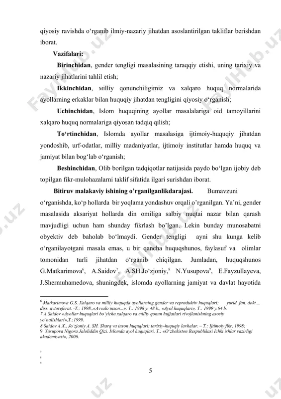 t. -t.: 1998.,«avvalo inson...», t.: 1998 y. 48 b., «ayol huquqlari», t.: 1999 y.64 b. 7 a.saidov «ayollar huquqlari bо‘yicha xalqaro va milliy qonun hujjatlari rivojlanishning asosiy yо‘nalishlari»,t.:1999. 8 saidov a.x., jо‘zjoniy a. sh. sharq va inson huquqlari: tarixiy-huquqiy lavhalar. – t.: ijtimoiy fikr, 1998; 9 yusupova nigora jaloliddin qizi. islomda ayol huquqlari, t.; «о‘zbekiston respublikasi ichki ishlar vazirligi akademiyasi», 2006. ] [7: ] [8: ] [9: ] [10: 10 shimmel a. jonon mening jonimda.islom olamida xotin-qizlar siymosi. – t.: sharq. – 1999.220 b. ] bitiruv malakaviy ishining ilmiy yangiligi. gender tengligi masalasining taraqqiy etishi, uning tarixiy va nazariy jihatlari; milliy qonunchiligimiz va xalqaro huquq normalarida ayollarning erkaklar bilan huquqiy jihatdan tengligi; islom huquqining ayollar masalalariga oid tamoyillarini xalqaro huquq normalari; olib borilgan tadqiqotlar natijasida paydo bo‘lgan ijobiy deb topilgan fikr-mulohazalar taqiq etilgan va taklif-tavsiyalar ishlab chiqilgan. bitiruv malakaviy ishining obyekti – gender tengiligi tushunchasi, uning rivojlanish bosqichlari, mohiyati, erkak …