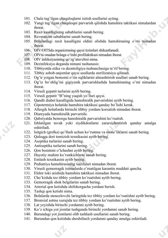 nafas olishning yoshga doir me’yoriy ko’rsatkichlarni sanab bering. 80. nafas olish tizimi a’zolarini tekshirish usullari sanab bering. 81. oksigenoterapiya nima. 82. pulsni aniqlash nuqtalarning nomini sanab bering. 83. qon bosimni o’lchash texnikasini aytib bering. 84. zararsizlantiruvchi moddallar bilan zaharlanganda birinchi yordam ko’rsatish. 85. gijja tuxumlariga tekshirish uchun najas olish texnikasini aytib bering. 86. ko’zga tomchi tomizish texnikasini aytib bering. 87. ingalyatorlarni qo’llash texnikasi aytib bering. 88. mushak orasiga in’ektsiya qilinganidan keyingi yuzaga kelishi mumkin bo’lgan asoratlarni sanab bering. 89. qusayotgan bemorga ko’rsatiladigan hamshiralik parvarishi nimadan iborat. 90. ho’qna turlarini sanab bering. 91. tozalovchi ho’qnaga ko’rsatmalarni sanab bering. 92. tozalovchi ho’qna algoritmini aytib bering. 93. buyrak va siydik yo’li kasalliklarida bemorlarga hamshiralik parvarishi nimadan iborat. 94. ayollarda qovuqni kateterlash texnikasini aytib bering. 95. erkaklarda qovuqni kateterlash texnikasini aytib bering. 96. laboratoriya tekshiruvi uchun peshob yig’ish turlarini sanab bering. 97. yatrogeniya haqida ma’lumotlarni keltirib o’ting. 98. verbal va noverbal muloqat turlari haqida …