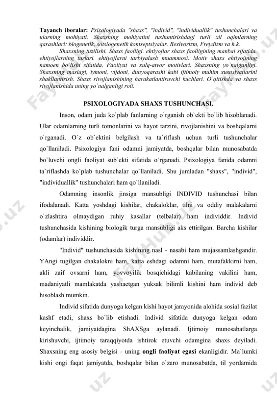 i ham, katta eshdagi odamni ham, mutafakkirni ham, akli zaif ovsarni ham, yovvoyilik bosqichidagi kabilaning vakilini ham, madaniyatli mamlakatda yashaetgan yuksak bilimli kishini ham individ deb hisoblash mumkin. individ sifatida dunyoga kelgan kishi hayot jarayonida alohida sosial fazilat kashf etadi, shaxs bo`lib etishadi. individ sifatida dunyoga kelgan odam keyinchalik, jamiyatdagina shaxsga aylanadi. ijtimoiy munosabatlarga kirishuvchi, ijtimoiy taraqqiyotda ishtirok etuvchi odamgina shaxs deyiladi. shaxsning eng asosiy belgisi - uning ongli faoliyat egasi ekanligidir. ma`lumki kishi ongi faqat jamiyatda, boshqalar bilan o`zaro munosabatda, til yordamida ijtimoiy tajribani o`zlashtirishda shakllanadi. binobarin shaxs ham faqat jamiyatdagina shaxsga aylanishi mumkin. shaxs tushunchasida odamning ijtimoiy xarakteri aks ettirilgan. lekin shaxsni ijtimoiy muhitning passiv mahsuloti deb qarab bo`lmaydi. shaxs ijtimoiy tajribani faol ravishda tahlil qiladi, o`zlashtiradi, o`zi uchun o`zgartiradi - bu jarayon davomida o`zi ham shaxs sifatida shakllanadi. shaxsning faolligi uning o`zi hayot uchun yo`l tanlashida, bu yo`lni egallashida, hayotda o`z mavkei va urnini anglashida ifodalanadi. shaxs …