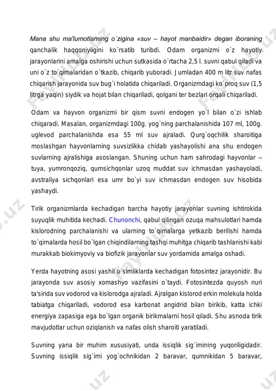 ml, 100g. uglevod parchalanishda esa 55 ml suv ajraladi. qurg`oqchilik sharoitiga moslashgan hayvonlarning suvsizlikka chidab yashayolishi ana shu endogen suvlarning ajralishiga asoslangan. shuning uchun ham sahrodagi hayvonlar – tuya, yumronqoziq, qumsichqonlar uzoq muddat suv ichmasdan yashayoladi, avstraliya sichqonlari esa umr bo`yi suv ichmasdan endogen suv hisobida yashaydi. tirik organizmlarda kechadigan barcha hayotiy jarayonlar suvning ishtirokida suyuqlik muhitida kechadi. chunonchi, qabul qilingan ozuqa mahsulotlari hamda kislorodning parchalanishi va ularning to`qimalarga yetkazib berilishi hamda to`qimalarda hosil bo`lgan chiqindilarning tashqi muhitga chiqarib tashlanishi kabi murakkab biokimyoviy va biofizik jarayonlar suv yordamida amalga oshadi. yerda hayotning asosi yashil o`simliklarda kechadigan fotosintez jarayonidir. bu jarayonda suv asosiy xomashyo vazifasini o`taydi. fotosintezda quyosh nuri ta'sirida suv vodorod va kislorodga ajraladi. ajralgan kislorod erkin molekula holda tabiatga chiqariladi, vodorod esa karbonat angidrid bilan birikib, katta ichki energiya zapasiga ega bo`lgan organik birikmalarni hosil qiladi. shu asnoda tirik mavjudotlar uchun oziqlanish va nafas olish sharoiti yaratiladi. suvning yana …