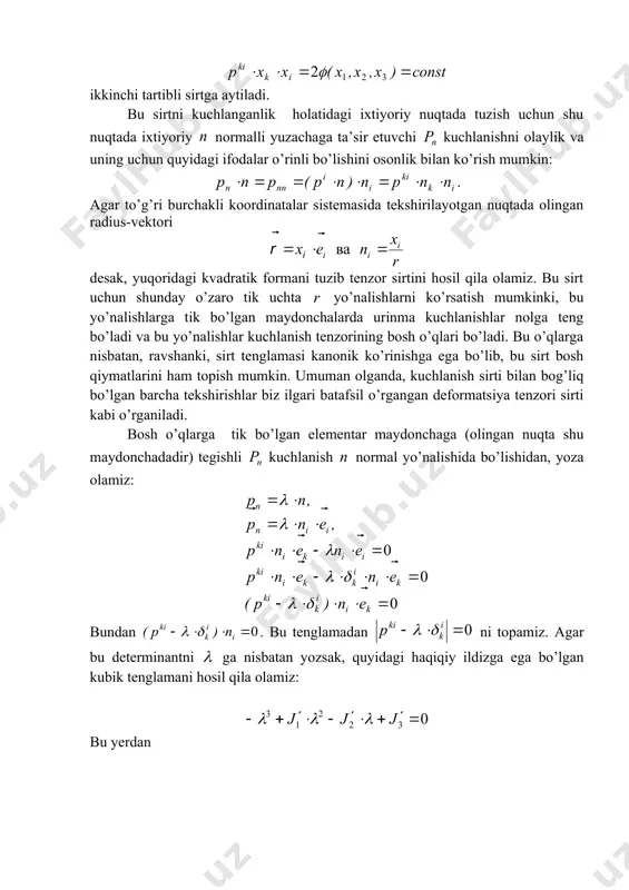 irilayotgan nuqtada olingan radius-vektori desak, yuqoridagi kvadratik formani tuzib tenzor sirtini hosil qila olamiz. bu sirt uchun shunday o’zaro tik uchta yo’nalishlarni ko’rsatish mumkinki, bu yo’nalishlarga tik bo’lgan maydonchalarda urinma kuchlanishlar nolga teng bo’ladi va bu yo’nalishlar kuchlanish tenzorining bosh o’qlari bo’ladi. bu o’qlarga nisbatan, ravshanki, sirt tenglamasi kanonik ko’rinishga ega bo’lib, bu sirt bosh qiymatlarini ham topish mumkin. umuman olganda, kuchlanish sirti bilan bog’liq bo’lgan barcha tekshirishlar biz ilgari batafsil o’rgangan deformatsiya tenzori sirti kabi o’rganiladi. bosh o’qlarga tik bo’lgan elementar maydonchaga (olingan nuqta shu maydonchadadir) tegishli kuchlanish normal yo’nalishida bo’lishidan, yoza olamiz: bundan . bu tenglamadan ni topamiz. agar bu determinantni ga nisbatan yozsak, quyidagi haqiqiy ildizga ega bo’lgan kubik tenglamani hosil qila olamiz: bu yerdan lar kuchlanish tenzori invariantlari deyiladi va bu miqdor ixtiyoriy koordinatalar sistemasida o’z qiymatini o’zgartirmaydi. ularning qiymati muayyan payt uchun olingan tutash muhit kuchlanganligini belgilovchi largagina bog’liqdir. ular tutash muhit turli nuqtalarida turli …