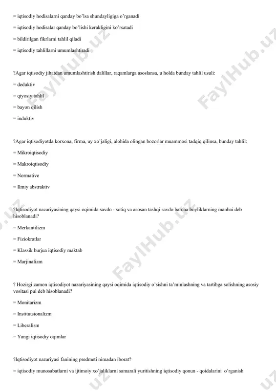 arga asoslansa, u holda bunday tahlil usuli: = deduktiv = qiyosiy tahlil = bayon qilish = induktiv ?agar iqtisodiyotda korxona, firma, uy xo’jaligi, alohida olingan bozorlar muammosi tadqiq qilinsa, bunday tahlil: = mikroiqtisodiy = makroiqtisodiy = normative = ilmiy abstraktiv ?iqtisodiyot nazariyasining qaysi oqimida savdo - sotiq va asosan tashqi savdo barcha boyliklarning manbai deb hisoblanadi? = merkantilizm = fiziokratlar = klassik burjua iqtisodiy maktab = marjinalizm ? hozirgi zamon iqtisodiyot nazariyasining qaysi oqimida iqtisodiy o’sishni ta’minlashning va tartibga solishning asosiy vositasi pul deb hisoblanadi? = monitarizm = institutsionalizm = liberalism = yangi iqtisodiy oqimlar ?iqtisodiyot nazariyasi fanining predmeti nimadan iborat? = iqtisodiy munosabatlarni va ijtimoiy xo’jaliklarni samarali yuritishning iqtisodiy qonun - qoidalarini o’rganish = ijtimoiy munosabatlarni o’rganish = huquqiy munosabatlarni o’rganish = tashkiliy munosabatlarni o’rganish ?quyidagilardan qaysi biri umumiy iqtisodiy qonunlar jumlasiga kiradi? = ehtiyojlarning yuksalish qonuni = qiymat qonuni = talab qonuni = taklif qonuni ? quyidagilardan qaysi …