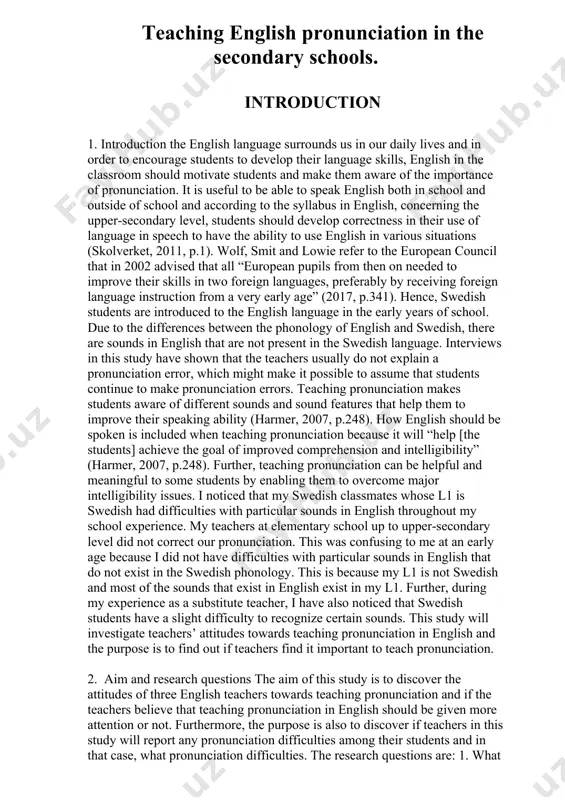 l “help [the students] achieve the goal of improved comprehension and intelligibility” (harmer, 2007, p.248). further, teaching pronunciation can be helpful and meaningful to some students by enabling them to overcome major intelligibility issues. i noticed that my swedish classmates whose l1 is swedish had difficulties with particular sounds in english throughout my school experience. my teachers at elementary school up to upper-secondary level did not correct our pronunciation. this was confusing to me at an early age because i did not have difficulties with particular sounds in english that do not exist in the swedish phonology. this is because my l1 is not swedish and most of the sounds that exist in english exist in my l1. further, during my experience as a substitute teacher, i have also noticed that swedish students have a slight difficulty to recognize certain sounds. this study will investigate teachers’ attitudes towards teaching pronunciation …