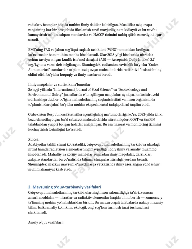 iy tavsiyalar berilgan. xorijiy adabiyotlar tahlili: d. smith va m. greenning “food contaminants and human health” (2016) kitobida oziq-ovqat tarkibida uchraydigan nitratlar, pestitsidlar, og‘ir metallar, mikotoksinlar va radiaktiv izotoplar haqida muhim ilmiy dalillar keltirilgan. mualliflar oziq-ovqat zanjirining har bir bosqichida ifloslanish xavfi mavjudligini ta’kidlaydi va bu xavfni kamaytirish uchun xalqaro standartlar va haccp tizimini tatbiq qilish zarurligini ilgari suradi. bmtning fao va jahon sog‘liqni saqlash tashkiloti (who) tomonidan berilgan ko‘rsatmalar ham muhim manba hisoblanadi. ular 2018-yilgi hisobotida nitratlar uchun tavsiya etilgan kunlik iste’mol darajasi (adi — acceptable daily intake) 3.7 mg/kg tana vazni deb belgilangan. shuningdek, radiatsion xavfsizlik bo‘yicha “codex alimentarius” standartlar to‘plami oziq-ovqat mahsulotlarida radiaktiv ifloslanishning oldini olish bo‘yicha huquqiy va ilmiy asoslarni beradi. ilmiy maqolalar va statistik ma’lumotlar: so‘nggi yillarda “international journal of food science” va “ecotoxicology and environmental safety” jurnallarida e’lon qilingan maqolalar, ayniqsa, ionlashtiruvchi nurlanishga duchor bo‘lgan mahsulotlarning saqlanish sifati va inson organizmida to‘planish darajalari bo‘yicha …