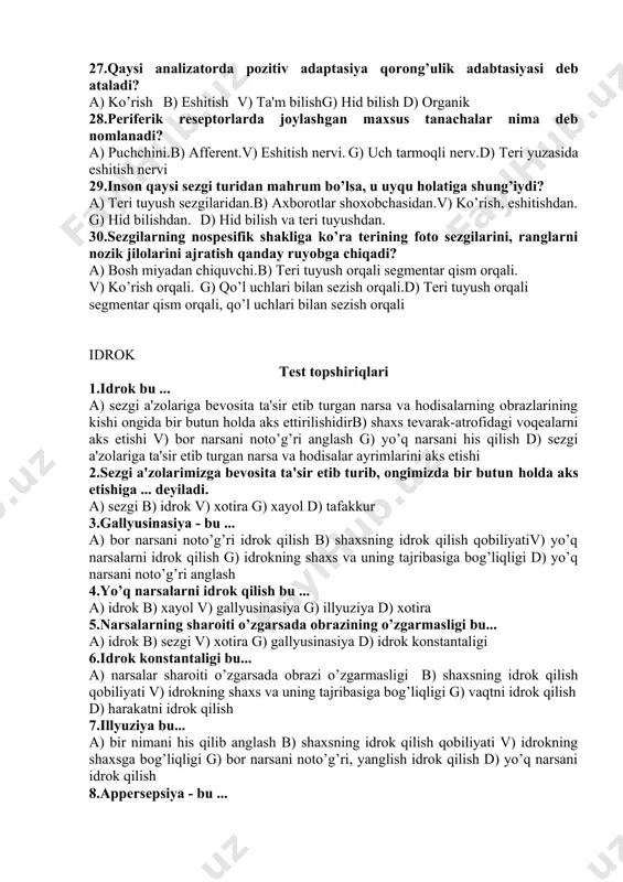 2 xil. d) 3 xil. 22.tuyish sezgilar fizologik asosi bosh miyaning qaysi qismida joylashgan? a) chap po’stloq qismida.b) bosh miya katta yarim sharlarida.v) ong ostida. g) bosh miya po’stining orqadagi markaziy pushtasida.d) chap po’stloq qismida bosh miya po’stining orqadagi markaziy pushtasida 23. a.r.luriya fikrich sezgilar asl, tub ma'nodagi sezgilar emas, balki emosiyalar bilan sezgilar o’rtasidagi oraliq sezgilar sifatida namoyon bo’ladi, mazkur ta'rifda kaysi sezgi turi ko’zda tutilgan? a) ekstroreseptiv. b) interoseptiv.v) proproreseptiv.g)ekstroreseptiv interoseptiv. d) to’g’ri javob yo’q. 24.birinchi turkum sezgilariga nimalar kiradi? a) ko’rish, eshitish, hid bilish, ta'm bilish, teri tuyush.b) nerv sistemasi, ko’rish, v) ta'm bilish, harakat sezgilari.g) teri orqali sezish.d) orqa miyadan chiquvchi segmentar qism. 25.sezgilar klassifikasiyasi dastlabki kim tomonidan ishlab chiqilgan? a) a.r.luriya b) i.pavlov.v) a.orbeli g) ch.sherringtond) n.a.bernshteyn 26.introseptiv sezgilarning fiziologik mexanizmlari kim tomonidan o’rganilgan? a) p.k.anoxin, a.orbeli b) n.a.bernshteynv)k.m.bikov, v.n.chernigovskiy g) a.orbeli, k.m.bixov d) a.r.luriya, p.k.anoxin 27.qaysi analizatorda pozitiv adaptasiya qorong’ulik adabtasiyasi deb ataladi? a) …