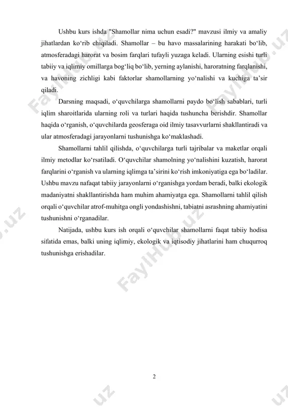 tabiiy hodisa sifatida emas, balki uning iqlimiy, ekologik va iqtisodiy jihatlarini ham chuqurroq tushunishga erishadilar. mundarija: kirish................................................................................................................. 4 i-bob. shamollar haqida umumiy tushuncha va ularning shakllanish sabablari 1.1. atmosfera bosimi va uning havo harakatiga ta’siri………………………… 6 1.2. shamolning shakllanish omillari……………………………………………. 11 1.3. shamollar turlari va ularning geografik xususiyatlari……………………….. 15 ii-bob. boshlang‘ich ta’limda “shamollar nima uchun esadi?” mavzusini o‘qitish metodikasi 2.1. boshlang‘ich sinf o‘quvchilariga tabiiy hodisalarni tushuntirish metodlari… 19 2.2. “shamollar nima uchun esadi?” mavzusini o‘rgatishda dars ishlanmasi va amaliy mashg‘ulotlar…………………………………………………………….. 23 2.3. shamollar mavzusi orqali o‘quvchilarda ekologik madaniyat va tabiatga e’tiborni shakllantirish…………………………………………………………… 28 xulosa……………………………………………………………………….. 31 foydalanilgan adabiyotlar............................................................. 33 kirish mavzuning dolzarbligi. hozirgi kunda boshlang‘ich ta’limda o‘quvchilarning tabiat hodisalari haqidagi bilimlarini kengaytirish, ularning atrof-muhitga bo‘lgan qiziqishlarini oshirish hamda ilmiy tafakkurini shakllantirish muhim ahamiyat kasb etmoqda. tabiiy fanlar fani bolalarga tabiatdagi turli jarayonlar, hodisalar, ularning sabablari va oqibatlari haqida tushunarli bilim berish orqali ularni kuzatish, fikrlash va tahlil qilishga o‘rgatadi. ayniqsa, havo …