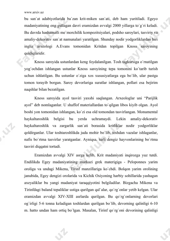 dagi baland tepaliklar ustiga qurilgan qal`alar, qo`rg`onlar yetib kelgan. ular eramizdan avvalgi xiv-xiii asrlarda qurilgan. bu qo`rg`onlarning devorlari og`irligi 5-6 tonna keladigan toshlardan qurilgan bo`lib, devorning qalinligi 6-10 m. hatto undan ham ortiq bo`lgan. masalan, tirinf qo`rg`oni devorining qalinligi 17,5 m. bo`lgan. devor ichi bo`shliq bo`lib, u yerda xazina, oziq-ovqat, qurol-aslaha saqlangan. tirinfdagi akropol sodda, atrofi qalin devor bilan o`ralgan bo`lib, uning uch darvozasi bo`lgan. mikena me`morchiligida darvoza qurilishiga katta e`tibor berilgan. mikena qo`rg`onining markaziy darvozasi “sherlar darvozasi” deb nomlangan. darvoza atrofi yaxlit katta toshlardan qurilgan. tepasiga ustunlarni ushlab turgan ikki sherning bo`rtma tasviri ishlangan. bu ustun mikena podsholari qudrati va birligining ramzi bo`lgan. tirinf va mikena saroylarining devorlari ganch bilan ishlanib, devoriy suratlar bilan bezatilgan. mikena rassomlari ov manzaralari, ayniqsa, jang manzaralarini tasvirlashni sevishgan. tirinf, mikena devoriy suratlari krit san`atkorlarining asarlaridan badiiy jihatdan bo`shligi, figuralarining bir muncha statikligi, chizilgan suratlarning birmuncha quruqligi bilan ajralib turadi. eramizdan avvalgi xii asr …