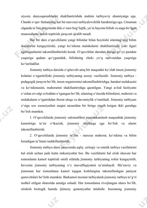 i tamoyili. maktablarda beriladigan ta’lim bilan tarbiya bir butun pedagogik jarayonni tashkil etadi. maktab ta’limida o‘quvchilar turli fanlarni o‘rganish orqali dunyoqarashlari kengayadi. bu esa ularning ma’naviy siyosiy dunyoqarashlarini shakllantirishda muhim tarbiyaviy ahamiyatga ega. chunki o‘quv fanlarining har bir mavzusi tarbiyalovchilik harakteriga ega. umuman olganda ta’lim jarayonida ikki o‘zaro bog‘liqlik, ya’ni hayotni bilish va unga bo‘lgan munosabatni tarkib toptirish jarayoni ajralib turadi. har bir dars o‘quvchilarni yangi bilimlar bilan boyitishi ularning ong bilim doiralarini kengaytirishi, yangi ko‘nikma malakalarni shakllantirishi yoki ilgari egallaganlarini takomillashtirishi kerak. o‘quvchilar darsdan darsga go‘yo pastdan yuqoriga qadam qo‘yganidek, bilishning cheki yo‘q narvonidan yuqoriga ko‘tariladilar. jismoniy tarbiya darsida o‘qituvchi aniq bir maqsadni ko‘zlab inson jismoniy holatini o‘zgartirilishi jismoniy tarbiyaning asosiy vazifasidir. jismoniy tarbiya - pedagogik jarayon bo‘lib, inson organizmini takomillashtirishga, harakat malakasini va ko‘nikmasini, mahoratini shakllantirishga qaratilgan. yangi avlod faoliyatni o‘zidan avvalgi avloddan o‘rgangan bo‘lib, ularning o‘rtasida bilimlarni, mahorat va malakalarni o‘rgatishdan iborat aloqa va davomiylik o‘rnatiladi. jismoniy …