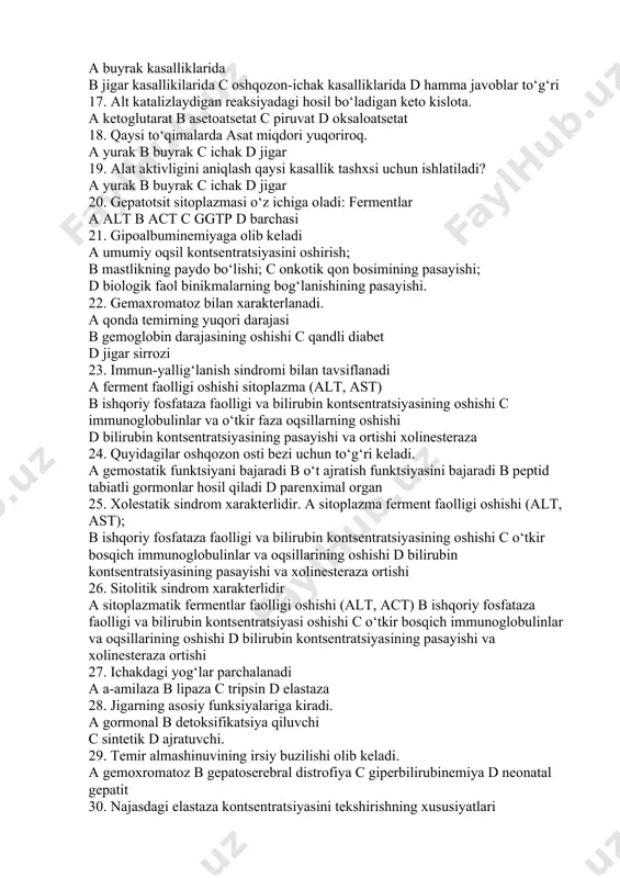 iladi? a ovqatlanishga hech qanday cheklov yo‘q b ertalab och qoringa topshiriladi c medikamentozlarga hech qanday cheklov yo‘q d boshqa tibbiy tekshiruvlarga hech qanday cheklov yo‘q 16. qaysi kasalliklarda alt va astning miqdori oshadi? a buyrak kasalliklarida b jigar kasallikilarida c oshqozon-ichak kasalliklarida d hamma javoblar to‘g‘ri 17. alt katalizlaydigan reaksiyadagi hosil bo‘ladigan keto kislota. a ketoglutarat b asetoatsetat c piruvat d oksaloatsetat 18. qaysi to‘qimalarda asat miqdori yuqoriroq. a yurak b buyrak c ichak d jigar 19. alat aktivligini aniqlash qaysi kasallik tashxsi uchun ishlatiladi? a yurak b buyrak c ichak d jigar 20. gepatotsit sitoplazmasi o‘z ichiga oladi: fermentlar a alt b act c ggtp d barchasi 21. gipoalbuminemiyaga olib keladi a umumiy oqsil kontsentratsiyasini oshirish; b mastlikning paydo bo‘lishi; c onkotik qon bosimining pasayishi; d biologik faol binikmalarning bog‘lanishining pasayishi. 22. gemaxromatoz bilan xarakterlanadi. a qonda temirning yuqori darajasi b gemoglobin darajasining oshishi c qandli diabet d …