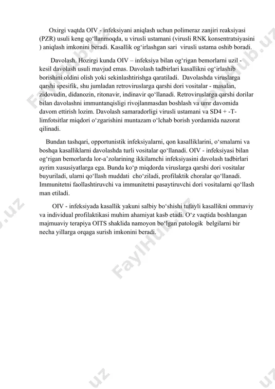 bo‘g‘ilishi bilan kechadi. tashxis. oiv-infeksiya faqat laborator tekshiruvlar yordamida aniqlanadi. klinik tekshiruvlarda aniqlangan ikkilamchi va yo‘ldosh kasalliklar bemor ahvolining og‘irligini va shifoxonaga yotqizish ko‘rsatmalarini aniqlash, hamda davolash rejasini ishlab chiqish imkonini beradi. oiv- infeksiyada laborator tekshiruvlar organizmning biologik su-yuqliklarida o‘ziga xos oiv - zidtanachalarni aniqlashga asoslangan. im-munferment tahlil (ift) reaksiyasida zidanachalarni oiv-serologik usulda aniqlash va keyin o‘ziga xosligini immunoblotting reaksiyasida tasdiqlash standart va oson tekshiruv usuli hisoblanadi. oiv-infeksiyaga zidtanachalar zararlangan vaqtdan boshlab 2 hafta va 3 oygacha davrda paydo bo‘ladi. oxirgi vaqtda oiv - infeksiyani aniqlash uchun polimeraz zanjiri reaksiyasi (pzr) usuli keng qo‘llanmoqda, u virusli ustamani (virusli rnk konsentratsiyasini ) aniqlash imkonini beradi. kasallik og‘irlashgan sari virusli ustama oshib boradi. davolash. hozirgi kunda oiv – infeksiya bilan og‘rigan bemorlarni uzil - kesil davolash usuli mavjud emas. davolash tadbirlari kasallikni og‘irlashib borishini oldini olish yoki sekinlashtirishga qaratiladi. davolashda viruslarga qarshi spesifik, shu jumladan retroviruslarga qarshi dori vositalar - masalan, zidovudin, …