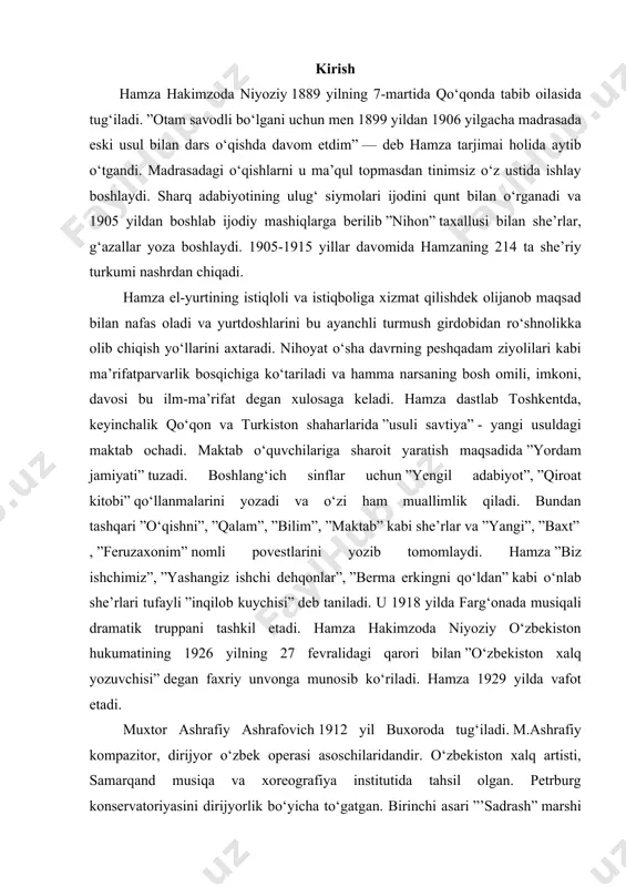 m”, ”bilim”, ”maktab” kabi she’rlar va ”yangi”, ”baxt”, ”feruzaxonim” nomli povestlarini yozib tomomlaydi. hamza ”biz ishchimiz”, ”yashangiz ishchi dehqonlar”, ”berma erkingni qo‘ldan” kabi o‘nlab she’rlari tufayli ”inqilob kuychisi” deb taniladi. u 1918 yilda farg‘onada musiqali dramatik truppani tashkil etadi. hamza hakimzoda niyoziy o‘zbekiston hukumatining 1926 yilning 27 fevralidagi qarori bilan ”o‘zbekiston xalq yozuvchisi” degan faxriy unvonga munosib ko‘riladi. hamza 1929 yilda vafot etadi. muxtor ashrafiy ashrafovich 1912 yil buxoroda tug‘iladi. m.ashrafiy kompazitor, dirijyor o‘zbek operasi asoschilaridandir. o‘zbekiston xalq artisti, samarqand musiqa va xoreografiya institutida tahsil olgan. petrburg konservatoriyasini dirijyorlik bo‘yicha to‘gatgan. birinchi asari ”’sadrash” marshi tolibjon sodiqov va sharif romozonov bilan hamkorlikda yuzaga kelgan. ustozi s.n.vasilenko bilan hamkorlikda ilk operalari ”bo‘ron”, ”buyuk kanal”ni yaratgan ”qahramonlik”, ”g‘oliblarga shon sharaflar” simfoniyalarini, ”dilorom”, ”shoir qalbi” operalari, ”sevgi tumori”, ”matonat”, ”muxabbat va qilich” baleti ”rustam haqida doston” oratoriyasi o‘zbek musiqa madaniyatiga qo‘shilgan katta hissa bo‘ldi. ”baxt taronasi” kantatasi ”bahor eli”, ”nasriddin buxoroda”, ”opa-singil rahmonovalar”, …