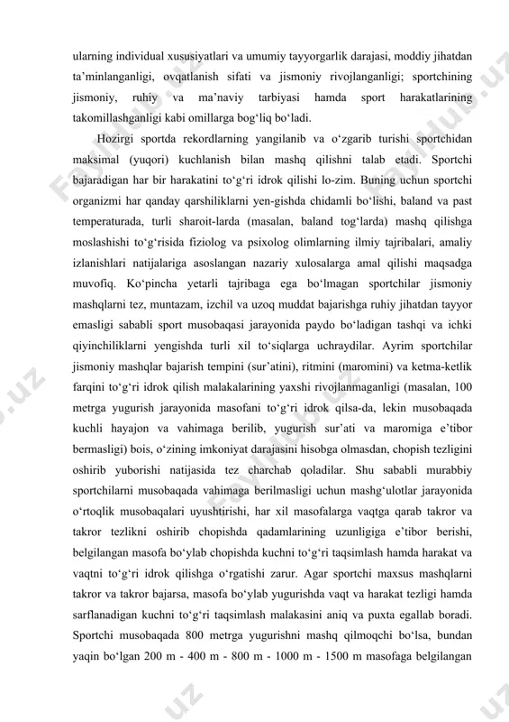 rish jarayonida masofani to‘g‘ri idrok qilsa-da, lekin musobaqada kuchli hayajon va vahimaga berilib, yugurish sur’ati va maromiga e’tibor bermasligi) bois, o‘zining imkoniyat darajasini hisobga olmasdan, chopish tezligini oshirib yuborishi natijasida tez charchab qoladilar. shu sababli murabbiy sportchilarni musobaqada vahimaga berilmasligi uchun mashg‘ulotlar jarayonida o‘rtoqlik musobaqalari uyushtirishi, har xil masofalarga vaqtga qarab takror va takror tezlikni oshirib chopishda qadamlarining uzunligiga e’tibor berishi, belgilangan masofa bo‘ylab chopishda kuchni to‘g‘ri taqsimlash hamda harakat va vaqtni to‘g‘ri idrok qilishga o‘rgatishi zarur. agar sportchi maxsus mashqlarni takror va takror bajarsa, masofa bo‘ylab yugurishda vaqt va harakat tezligi hamda sarflanadigan kuchni to‘g‘ri taqsimlash malakasini aniq va puxta egallab boradi. sportchi musobaqada 800 metrga yugurishni mashq qilmoqchi bo‘lsa, bundan yaqin bo‘lgan 200 m - 400 m - 800 m - 1000 m - 1500 m masofaga belgilangan vaqtga ko‘ra chopishni mashq qilishi, 800 metrga chopishda kuch va tezlikni o‘zi mustaqil idrok qilish darajasiga yetishi, masofa bo‘ylab yugurishda …