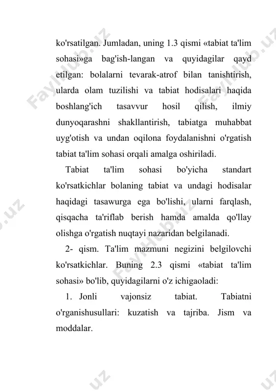 losa chiqarishga o'rgatish muhim ahamiyat kasb etadi. bolalarning atrof olam haqidagi tasawur va tushunchalarini shakllantirish bilan birga ularning so'z boyliklarini oshirish zarur. atrofimizdagi olam bilan tanishtirish jarayonida asosiy diqqat-e'tibor ekologik muammolarga qaratiladi. bunda insonning tabiatga ta'siri, o'simlikning o'simlik bilan, o'simliklarning hayvonlar bilan o'zaro aloqasi va bog'liqligi o'rganiladi. dastur quyidagi bo'limlardan iborat: 1. atrofimizdagi olam jismlari, jismlar xususiyatlari, jismlarning fazodagi joylashishi. 2. ona tabiat (tabiat va insonlar mehnatida mavsumiy o'zgarishlar. o'simliklar va hayvonlar). 3. yaqin atrof-muhit bilan tanishuv. (bizning uy, bizning maktab, bizning shahar (qishloq). jonajon mamlakat). 4. sog'liqni saqlash. (inson tanasi qismlari. kun tartibi). 5. sayohat. (yurtimiz yer yuzasi. yurtimiz suv havzalari. tabiat xilma-xilligi. dunyo mamlakatlari va tabiati). «atrofimizdagi olam» fani boshlang'ich sinfning o'quv rejasidagi boshqa predmetlardan farqli bir qator vazifalarga ega: 1. atrofimizdagi hayot hodisalari bilan tanishish jarayonida o'quvchilarning uzluksiz o'rganish qobiliyatini rivojlantirish uchun zaruriy bo'igan ma'lum ma'naviy-axloqiy ko'nikmalar hosil bo'ladi. 2. o'quvchilar bevosita xalqning tajriba va madaniyatiga, axloqiy …