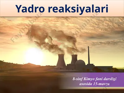 yadro reaksiyalari. 8 - sinf  — PPTX