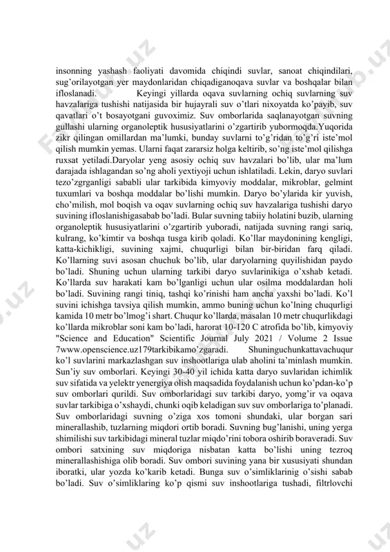 gartirib yubormoqda.yuqorida zikr qilingan omillardan ma’lumki, bunday suvlarni to’g’ridan to’g’ri iste’mol qilish mumkin yemas. ularni faqat zararsiz holga keltirib, so’ng iste’mol qilishga ruxsat yetiladi.daryolar yeng asosiy ochiq suv havzalari bo’lib, ular ma’lum darajada ishlagandan so’ng aholi yextiyoji uchun ishlatiladi. lekin, daryo suvlari tezo’zgrganligi sababli ular tarkibida kimyoviy moddalar, mikroblar, gelmint tuxumlari va boshqa moddalar bo’lishi mumkin. daryo bo’ylarida kir yuvish, cho’milish, mol boqish va oqav suvlarning ochiq suv havzalariga tushishi daryo suvining ifloslanishigasabab bo’ladi. bular suvning tabiiy holatini buzib, ularning organoleptik hususiyatlarini o’zgartirib yuboradi, natijada suvning rangi sariq, kulrang, ko’kimtir va boshqa tusga kirib qoladi. ko’llar maydonining kengligi, katta-kichikligi, suvining xajmi, chuqurligi bilan bir-biridan farq qiladi. ko’llarning suvi asosan chuchuk bo’lib, ular daryolarning quyilishidan paydo bo’ladi. shuning uchun ularning tarkibi daryo suvlarinikiga o’xshab ketadi. ko’llarda suv harakati kam bo’lganligi uchun ular osilma moddalardan holi bo’ladi. suvining rangi tiniq, tashqi ko’rinishi ham ancha yaxshi bo’ladi. ko’l suvini ichishga tavsiya qilish mumkin, …