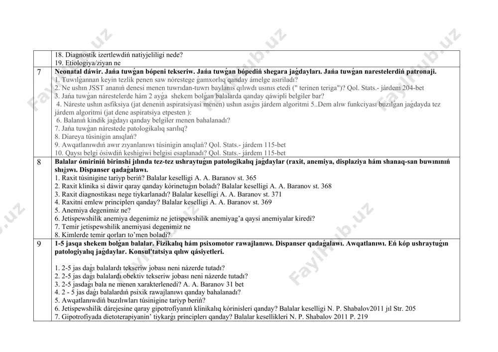 rmada neni ańlatadı? 12. pico sózindegi salıstırıw sózi awdarmada neni ańlatadı? 13. pico sózindegi nátiyje sózi awdarmada neni ańlatadı? 14. intervensiyaga neler kiredi? 15. klinikalıq sorawǵa qoyılatuǵın talaplar? 16. sorawdıń tekst dúzilisindegi kemshilikler? 17. keselliktiń prognozı qanday? 18. diagnostik izertlewdiń natiyjeliligi nede? 19. etiologiya/ziyan ne 7 neonatal dáwir. jańa tuwǵan bópeni tekseriw. jańa tuwǵan bópediń shegara jaǵdayları. jańa tuwǵan narestelerdiń patronaji. 1. tuwılǵannan keyin tezlik penen saw nórestege ǵamxorlıq qanday ámelge asıriladı? 2. ne ushın jsst ananıń denesi menen tuwrıdan-tuwrı baylanıs qılıwdı usınıs etedi (" terinen teriga")? qol. stats.- járdem 204-bet 3. jańa tuwǵan nárestelerde hám 2 ayǵa shekem bolǵan balalarda qanday qáwipli belgiler bar? 4. náreste ushın asfiksiya (jat deneniń aspiratsiyasi menen) ushın asıǵıs járdem algoritmi 5..dem alıw funkciyası buzılǵan jaǵdayda tez járdem algoritmi (jat dene aspiratsiya etpesten ): 6. balanıń kindik jaǵdayı qanday belgiler menen bahalanadı? 7. jańa tuwǵan nárestede patologikalıq sarılıq? 8. diareya túsinigin anıqlań? 9. awqatlanıwdıń …