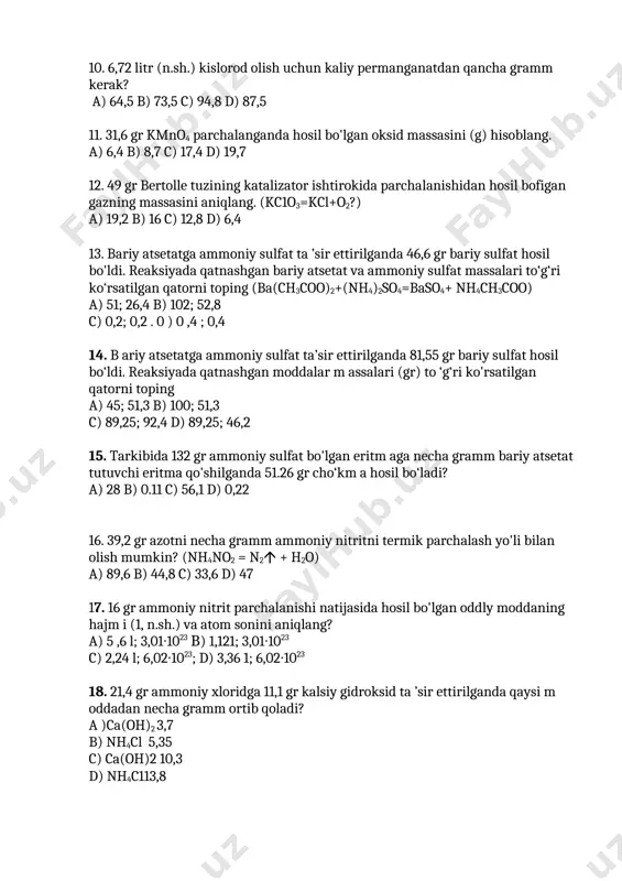 y atsetatga ammoniy sulfat ta ’sir ettirilganda 46,6 gr bariy sulfat hosil bo'ldi. reaksiyada qatnashgan bariy atsetat va ammoniy sulfat massalari to‘g‘ri ko‘rsatilgan qatorni toping (ba(ch3coo)2+(nh4)2so4=baso4+ nh4ch3coo) a) 51; 26,4 b) 102; 52,8 c) 0,2; 0,2 . 0 ) 0 ,4 ; 0,4 14. b ariy atsetatga ammoniy sulfat ta’sir ettirilganda 81,55 gr bariy sulfat hosil bo‘ldi. reaksiyada qatnashgan moddalar m assalari (gr) to ‘g‘ri ko'rsatilgan qatorni toping a) 45; 51,3 b) 100; 51,3 c) 89,25; 92,4 d) 89,25; 46,2 15. tarkibida 132 gr ammoniy sulfat bo'lgan eritm aga necha gramm bariy atsetat tutuvchi eritma qo'shilganda 51.26 gr cho‘km a hosil bo‘ladi? a) 28 b) 0.11 c) 56,1 d) 0,22 16. 39,2 gr azotni necha gramm ammoniy nitritni termik parchalash yo'li bilan olish mumkin? (nh4no2 = n2 + h2o) a) 89,6 b) 44,8 c) 33,6 d) 47 17. 16 gr ammoniy nitrit parchalanishi natijasida hosil bo'lgan oddly moddaning hajm i …