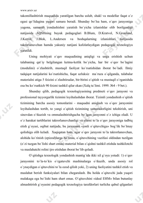 jarayoni to`la takrorlanuvchan, alohida ko`rinish (epizod)larga bo`linsa, o`qituvchining vazifasi oldindan tuzilgan (o`zi tuzgan bo`lishi shart emas) material bilan o`qishni tashkil etishda tashkilotchi va maslahatchi rolini ijro etishdan iborat bo`lib qoladi. o`qitishga texnologik yondashish mantig`ida ikki xil g`oya yotadi: 1) o`quv jarayonini to`la-to`kis o`rgatuvchi mashinalarga o`tkazib, unda asosiy rol o`ynaydigan o`qituvchini to`la ozod qilish yoki, 2) uning faoliyatini tashkil etish va maslahat berish funksiyalari bilan chegaralash. bu holda o`qituvchi juda yuqori malakaga ega bo`lishi ham shart emas. o`qituvchini «ideal ehm» bilan butunlay almashtirish g`oyasini pedagogik texnologiya tarafdorlari turlicha qabul qilganlari holda, ikkinchi g`oya ko`pchilik tomonidan ma`qullandi va unga amal qilinmoqda. shuning uchun ham, o`qitish mazmuni va jarayoni bo`yicha mutaxassislar guruxi tomonidan ishonchli bo`lgan o`qitish tizimlarini rejalash, yaratish va ularni qo`llashga tayyorlangan sharoitda, hatto «o`rtacha» o`qituvchi ham yuqori natijalarga erishishi mumkin. bu yerda o`qituvchi namunaviy (firmenniy) didaktik loyihani amalga oshiruvchi ijrochi sifatida qaralib, uning shaxsi va malakasi muhim rol o`ynamaydi. v.p.bespalko ta`kidlaganidek: …