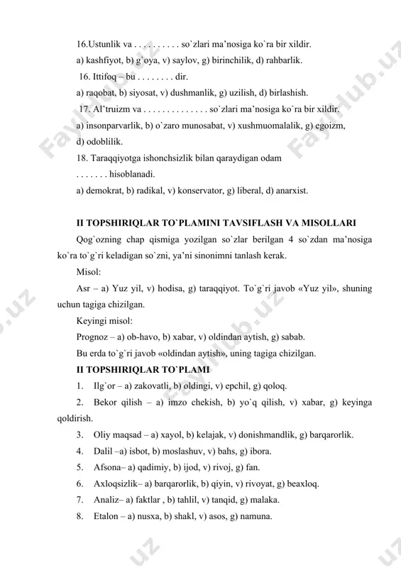 epostnoy qaramlik:? a) krepostnoy dehqonlar, b) shaxsiy erkinlik, v) tengsizlik, g) shaxsiy mulk, d) feodal tuzum. 11. start: finish = muqaddima? a) sarlavha, b) kirish, v) eng yuqori nuqtasi, g) harakat, d) xotima. 12. chaqmoq: yorug`lik = tortishish hodisasi? a) tosh, b) harakat, v) og`irlik kuchi, g) mezon, d) er. 13. ibtidoiy jamoa tuzumi: quldorlik tuzumi= quldorlik tuzumi? a) sotsializm, b) kapitalizm, v) quldorlik, g) davlat, d) feodalizm. 14. roman: bob = she’r:? a) poema, b) qofiya, v) band, g) vazn, d) janr 15. issiq: organizm faoliyati = kislorod:? a) gaz, b) suv, v) o`simlik, g) taraqqiyot, d) nafas olish. 16. figura: uchburchak = jismlarning holati:? a) suyuqlik, b) harakat, v) harorat, g) suv, d) molekula. 17. atirgul: gul = kapitalistlar:? a) ekspluatatsiya, b) ishchilar, v) kapitalizm, g) sinf, d) fabrika. 18. atmosfera bosimining pasayishi: yog`in-sochin = antitsiklon:? a) ochiq havo, b) tsiklon, v) iqlim, g) namgarchilik, d) metereologiya xizmati …