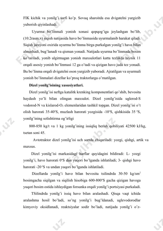 a vaqt ichida aralashma hosil bo’ladi, so’ng yonilg’i bug’ldanadi, uglevodorodlar kimyoviy oksidlanadi, reaktsiyalar sodir bo’ladi, natijada yonilg’i o’z-o’zidan alangalanadi va yonadi. dvigatellar ishonchli va tejamli ishlashi uchun yonilg’ini to’g’ri tanlanishi va yonilg’i purkalishini ilgarilatish burchagi optimal bo’lishi lozim, aks holdia gazlar qorayib chiqadi, quvvat pasayadi, yonilg’i sarfi ko’payadi. yonilg’i to’la va sifatli yonishi uchun yuqori bosim nasosi va forsunka yaxshi ishlashi lozim, klapanlarda, porshen va halqalarda qurm bo’lmasligi kerak, yonilg’ida suv bo’lmasligi va qurumlar zanglamasligi kerak, yonilg’ining qovushoqligi me’yorida bo’lishi kerak, uning kamayishi va oshishi dvigatelning ishiga yomon ta’sir qiladi. qovushoqligi past bo’lsa yonilg’i birikmalaridan sizib o’tib ketadi.qovushoqligi ko’payib ketsa yonilg’i yaxshi to’zimaydi, aralashma sifati pasayib ketadi va u chala yonadi. havo sovuq bo’lganda yonilg’ining qovushoqligi ko’payib ketadi. dizel yonilg’isining o’z-o’zidan alangalanishiga hamda dvigatelning qattiq ishlashiga moyilligi tsetan (tss) bilan baholanadi. dizel yonilg’isi tsetan va alfametelnaftalindan tashkil topgan aralashma. tss yuqori bo’lganda yonishning boshlashi ravon bo’ladi, dvigatel silliq, taqillashsiz va …
