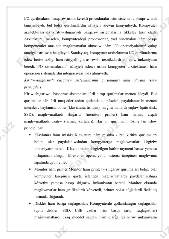ıstı támiyinlewde áhmiyetli rol oynaydı. bul sistemalardıń nátiyjeli islewi operacion sistemalar hám kompyuter arxitekturası menen tıǵız baylanıslı. kiriw-shiǵarıwdı basqarıw sistemalarınıń túrli qurilmaları hám olardıń islew principleri kompyuter sistemasınıń xızmetin optimallastiriwge járdem beredi, bul bolsa óz náwbetinde paydalanıwshıǵa joqarı nátiyjelilikti támiyinleydi. 1.2 kiritiw-shıǵarıwdı basqarıw sistemalarınıń tariyxıy rawajlanıwı basqarıwdı nátiyjeli shólkemlestiriwdiń áhmiyeti. kiritiw-shigariwdi basqarıw sistemaları (i/o) kompyuter sistemalarınıń dáslepki waqıtlarınan baslap rawajlanıp kelgen hám olardıń nátiyjeli islewin támiyinlew ushin operacion sistemalardıń ajiralmas bólegine aylangan. usı sistemalar tariyxınıń rawajlanıwı kompyuter texnologiyasınıń ósiwine hám onıń programmalıq támiynatınıń jetilisiwine tikkeley baylanıslı. i/o sistemaları hám operacion sistemalardıń rawajlanıwı, kompyuterlerdiń islew imkaniyatların keńeytiw, jańa texnologiyalardı qollanıw hám maǵluwmatlar jetkerip beriw tezligin asırıwǵa qaratılǵan ózgerisler menen baylanıslı. kompyuterlerdiń rawajlanıwı hám operacion sistemalardıń tariyxıy rawajlanıwı kiriw-shıǵıwdı basqarıw sistemalarınıń nátiyjeli islewin támiyinlewge turaqlı tásir kórsetip kelgen. dáslepki kompyuterler waqtında, i/o sistemaları kóbinese mexanikalıq yamasa elektro-mexanikalıq qurilmalar arqalı ámelge asırılgan. dáslepki kompyuterler tek ápiwayı kiritiw-shigariw operaciyaların orınlawga gana qábiletli edi, misalı, …