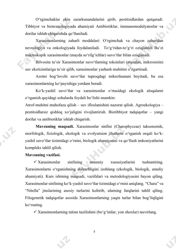 ering. · xarasimonlarning yoʻqolib ketish xavfi va ularni himoya qilish usullarini taklif qiling. · tadqiqot natijalarini umumlashtiring. kelajakda xarasimonlarni oʻrganishning yangi yoʻnalishlarini taklif qiling. asosiy yoʻnalishlar va yoritiladigan mavzu xarasimonlar sinfining umumiy tavsifi. suv ekotizimlaridagi ahamiyati, bioindikator sifatida roli. ilmiy tadqiqotlarda xarasimonlarni oʻrganishning zamonaviyligi. taksonomiya va sistematika xarasimonlarning koʻk-yashil suvoʻtlar tizimidagi oʻrni. sinflashtirish tarixi va zamonaviy filogenetik tadqiqotlar. turlarning xilma-xilligi (masalan, “chara”, “nitella”).morfologik va anatomik xususiyatlartalom tuzilishi, boʻgʻimlari, yon shoxlari. hujayra devori tarkibi (kalsifikatsiya). harakterli belgilar: tojsimon plastidlar, oʻsimlikka oʻxshash xususiyatlar. fiziologiya va biokimyoviy jihatlar fotosintez va pigmentlar (xlorofill-a, karotinoidlar). oʻsish sharoitlari (suvning kimyoviy tarkibi, yorugʻlik, harorat). nurli va mineral moddalarni oʻzlashtirish. koʻpayish va hayot tsikli jinsiy (oogamiya) va jinsiz koʻpayishi.gametangiyalar (oogoniy va anteridiy) tuzilishi. sporlarning tarqalishi ekologiya va tarqalishi yashash muhiti: chuchuk suvlar, shoʻr suvlar, bentik zona. bioindikator sifatida ahamiyati (suvning toza yoki ifloslanganligini aniqlash).simbiotik munosabatlar (masalan, bakteriyalar bilan). evolyutsion ahamiyat xarasimonlar va quruqlik oʻsimliklari oʻrtasidagi bogʻliqlik (ulardan kelib …