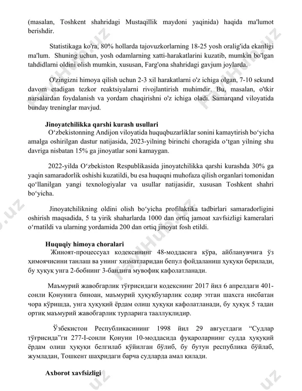gan tezkor reaktsiyalarni rivojlantirish muhimdir. bu, masalan, o'tkir narsalardan foydalanish va yordam chaqirishni o'z ichiga oladi. samarqand viloyatida bunday treninglar mavjud. jinoyatchilikka qarshi kurash usullari oʻzbekistonning andijon viloyatida huquqbuzarliklar sonini kamaytirish boʻyicha amalga oshirilgan dastur natijasida, 2023-yilning birinchi choragida oʻtgan yilning shu davriga nisbatan 15% ga jinoyatlar soni kamaygan. 2022-yilda oʻzbekiston respublikasida jinoyatchilikka qarshi kurashda 30% ga yaqin samaradorlik oshishi kuzatildi, bu esa huquqni muhofaza qilish organlari tomonidan qoʻllanilgan yangi texnologiyalar va usullar natijasidir, xususan toshkent shahri boʻyicha. jinoyatchilikning oldini olish boʻyicha profilaktika tadbirlari samaradorligini oshirish maqsadida, 5 ta yirik shaharlarda 1000 dan ortiq jamoat xavfsizligi kameralari oʻrnatildi va ularning yordamida 200 dan ortiq jinoyat fosh etildi. huquqiy himoya choralari жиноят-процессуал кодексининг 48-моддасига кўра, айбланувчига ўз ҳимоячисини танлаш ва унинг хизматларидан бепул фойдаланиш ҳуқуқи берилади, бу ҳуқуқ унга 2-бобнинг 3-бандига мувофиқ кафолатланади. маъмурий жавобгарлик тўғрисидаги кодекснинг 2017 йил 6 апрелдаги 401-сонли қонунига биноан, маъмурий ҳуқуқбузарлик содир этган шахсга нисбатан чора …