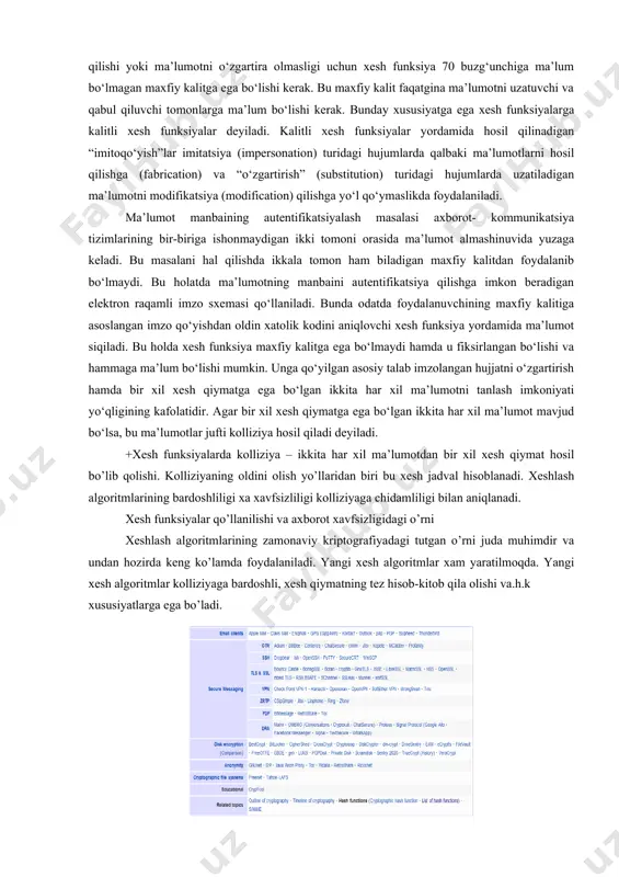 - kommunikatsiya tizimlarining bir-biriga ishonmaydigan ikki tomoni orasida ma’lumot almashinuvida yuzaga keladi. bu masalani hal qilishda ikkala tomon ham biladigan maxfiy kalitdan foydalanib bo‘lmaydi. bu holatda ma’lumotning manbaini autentifikatsiya qilishga imkon beradigan elektron raqamli imzo sxemasi qo‘llaniladi. bunda odatda foydalanuvchining maxfiy kalitiga asoslangan imzo qo‘yishdan oldin xatolik kodini aniqlovchi xesh funksiya yordamida ma’lumot siqiladi. bu holda xesh funksiya maxfiy kalitga ega bo‘lmaydi hamda u fiksirlangan bo‘lishi va hammaga ma’lum bo‘lishi mumkin. unga qo‘yilgan asosiy talab imzolangan hujjatni o‘zgartirish hamda bir xil xesh qiymatga ega bo‘lgan ikkita har xil ma’lumotni tanlash imkoniyati yo‘qligining kafolatidir. agar bir xil xesh qiymatga ega bo‘lgan ikkita har xil ma’lumot mavjud bo‘lsa, bu ma’lumotlar jufti kolliziya hosil qiladi deyiladi. +xesh funksiyalarda kolliziya – ikkita har xil ma’lumotdan bir xil xesh qiymat hosil bo’lib qolishi. kolliziyaning oldini olish yo’llaridan biri bu xesh jadval hisoblanadi. xeshlash algoritmlarining bardoshliligi xa xavfsizliligi kolliziyaga chidamliligi bilan aniqlanadi. xesh funksiyalar qo’llanilishi va …