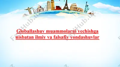 globallashuv muammolarni yechishga nisbatan ilmiy va falsafiy yondashuvlar — PPTX