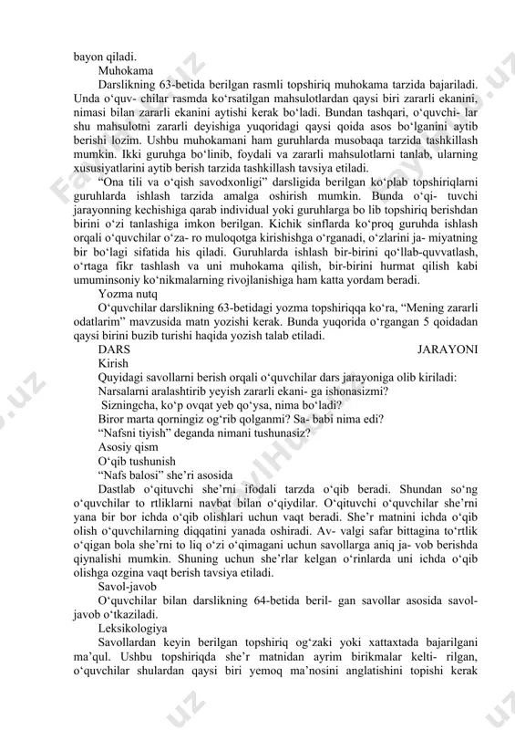 . dars jarayoni kirish quyidagi savollarni berish orqali o‘quvchilar dars jarayoniga olib kiriladi: to‘g‘ri ovqatlanish deganda nimani tushu- nasiz? yegan ovqatimiz bizni kasal qilishi mum- kinmi? siz ovqat sabab kasal bo‘lib qolganmisiz? asosiy qism o‘qib tushunish o‘quvchilar navbati bilan qoidalarni o‘qiydi va undan tushunganini og‘zaki bayon qiladi. muhokama darslikning 63-betida berilgan rasmli topshiriq muhokama tarzida bajariladi. unda o‘quv- chilar rasmda ko‘rsatilgan mahsulotlardan qaysi biri zararli ekanini, nimasi bilan zararli ekanini aytishi kerak bo‘ladi. bundan tashqari, o‘quvchi- lar shu mahsulotni zararli deyishiga yuqoridagi qaysi qoida asos bo‘lganini aytib berishi lozim. ushbu muhokamani ham guruhlarda musobaqa tarzida tashkillash mumkin. ikki guruhga bo‘linib, foydali va zararli mahsulotlarni tanlab, ularning xususiyatlarini aytib berish tarzida tashkillash tavsiya etiladi. “ona tili va o‘qish savodxonligi” darsligida berilgan ko‘plab topshiriqlarni guruhlarda ishlash tarzida amalga oshirish mumkin. bunda o‘qi- tuvchi jarayonning kechishiga qarab individual yoki guruhlarga bo lib topshiriq berishdan birini o‘zi tanlashiga imkon berilgan. kichik sinflarda ko‘proq guruhda …