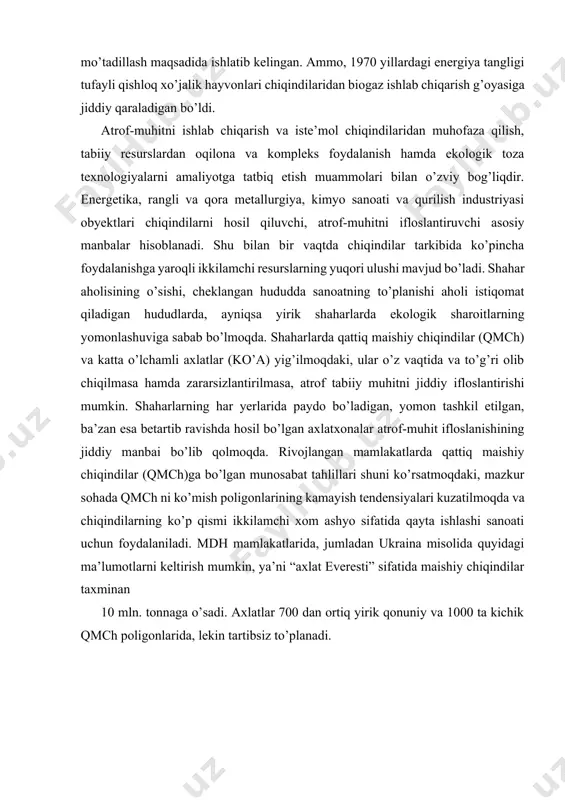 t tahlillari shuni ko’rsatmoqdaki, mazkur sohada qmch ni ko’mish poligonlarining kamayish tendensiyalari kuzatilmoqda va chiqindilarning ko’p qismi ikkilamchi xom ashyo sifatida qayta ishlashi sanoati uchun foydalaniladi. mdh mamlakatlarida, jumladan ukraina misolida quyidagi ma’lumotlarni keltirish mumkin, ya’ni “axlat everesti” sifatida maishiy chiqindilar taxminan 10 mln. tonnaga o’sadi. axlatlar 700 dan ortiq yirik qonuniy va 1000 ta kichik qmch poligonlarida, lekin tartibsiz to’planadi. qattiq maishiy chiqindilarning o’rtacha morfologik tarkibi fraksiyalar o’rtacha yillik massasi % qog’oz 18.9 oziq chiqindilari 38.4 daraxt 4.9 metall 3.4 gazlama chiqindilari 3.9 rezina va teri chiqindilari 0.8 oyna 3.7 toshlar 8.9 hokazo qismlar 17.1 jami 100 shahar qattiq maishiy chiqindilari ko’mirga nisbatan kamroq oltingugurt birikmalariga ega (umumiy massasining 0,12 %). shahar qattiq maishiy chiqindilariga berilgan bunday tavsif ularning energetika qozonlarini yoqish uchun yonilg’i hamda issiqlik generatori sifatida foydalanish borasidagi masalalarini ham ko’rib chiqish imkonini beradi. qattiq maishiy chiqindilarning asosiy qismi - organik kelib chiqish xususiyatiga ega. termik destruksiya …