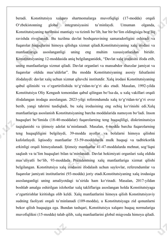 yaning qabul qilinishi va o‘zgartirilishida to‘g‘ridan-to‘g‘ri aks etadi. masalan, 1992-yilda konstitutsiya oliy kengash tomonidan qabul qilingan bo‘lsa-da, u xalq vakillari orqali ifodalangan irodaga asoslangan. 2023-yilgi referendumda xalq to‘g‘ridan-to‘g‘ri ovoz berib, yangi tahrirni tasdiqladi, bu xalq irodasining eng ochiq ko‘rinishi edi.xalq manfaatlariga asoslanish konstitutsiyaning barcha moddalarida namoyon bo‘ladi. inson huquqlari bo‘limida (18-40-moddalar) fuqarolarning teng huquqliligi, diskriminatsiya taqiqlanishi va ijtimoiy adolat ta’minlanadi. masalan, 4-modda barcha fuqarolarning teng huquqliligini belgilaydi, 39-modda ayollar va bolalarni himoya qilishni kafolatlaydi. iqtisodiy manfaatlar 53-59-moddalarda mulk huquqi va tadbirkorlik erkinligi orqali himoyalanadi. ijtimoiy manfaatlar 41-47-moddalarda mehnat, sog‘liqni saqlash va ta’lim huquqlari bilan ta’minlanadi. davlat hokimiyati organlari xalq oldida mas’uliyatli bo‘lib, 93-moddada prezidentning xalq manfaatlariga xizmat qilishi belgilangan. konstitutsiya xalq irodasini ifodalash uchun saylovlar, referendumlar va fuqarolar jamiyati institutlarini (93-modda) joriy etadi.konstitutsiyaning xalq irodasiga asoslanganligi uning amaliyotdagi ta’sirida ham ko‘rinadi. masalan, 2017-yildan boshlab amalga oshirilgan islohotlar xalq takliflariga asoslangan holda konstitutsiyaga o‘zgartirishlar kiritishga olib keldi. xalq manfaatlarini himoya qilish …