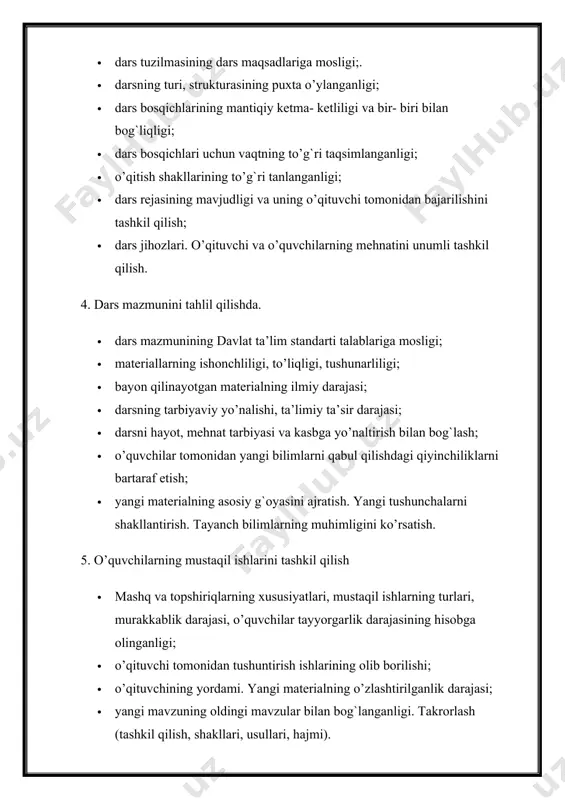 kllari, usullari, hajmi). 6. dars o’tish metodikasini tahlil qilish o’qitishning metod, vosita va usullarini tanlashda o’quv materialining mazmuniga, dars maqsadlariga, sinfning imkoniyatlariga mos tanlanganligi va asoslanganligi. o’qituvchi tomonidan darsning har bir bosqichida metod, usullarni to’g`ri qo’llaganligi, ishlatilayotgan metod va usullarning xilma- xilligi. ko’rgazmali qurollar, tarqatma materiallar, texnika vositalaridan samarali foydalanilganligi. o’qituvchining metodik qurollanganligini va pedagogik texnikasini baholash. 7. o’quvchilarning darsdagi intizomi va ish faoliyatini tahlil qilish sinfga umumiy baho berish. sinfning diqqati va faolligi. fanga bo’lgan qiziqishi. o’quvchilarning dars bosqichlaridagi layoqati. o’quvchilarning mustaqil o’quv faoliyatini tashkil qilish. o’quv faoliyati shakllaridan foydalanishning samaradorligi va maqsadga muvofiqligini baholash. umumta’lim va maxsus ko’nikma hamda malakalarni shakllantirish. yagona talablarning bajarilishi. iqtidorli va qoloq o’quvchilar bilan yakka tartibda ishlash. umumiy va yakka ishlash faoliyatni birgalikda olib borish. sinfning intizomi va intizomni saqlash usullari. 8. o’qituvchining o’quvchilar bilan muloqati. pedagogik etikasi, nutqi, ahloqiy va psixolagik iqlimning tashkil etilishi. 9. o’quvchilar bilimini baholash o’kuvchilarga berilgan bilim, ko’nikma …