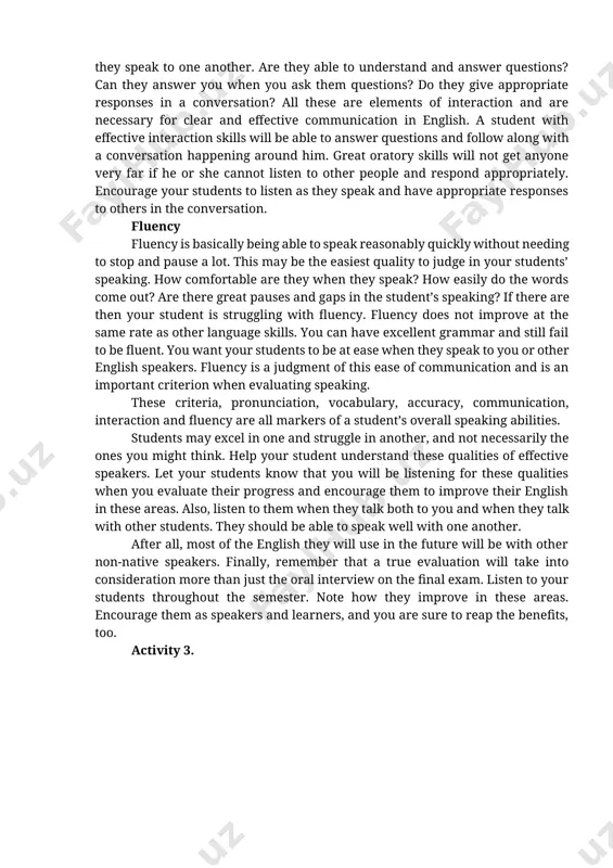 ssive with language and would therefore have low communication skills. don’t let a lack of language skill hold your students back from expressing themselves. the more creative they can be with language and the more unique ways they can express themselves, the better their overall communication skills will be. interaction being able to say what you mean with a foreign language is one thing, being able to interact with others is another. interaction is their ability to interact with others during communicative tasks. ask your students questions. observe how they speak to one another. are they able to understand and answer questions? can they answer you when you ask them questions? do they give appropriate responses in a conversation? all these are elements of interaction and are necessary for clear and effective communication in english. a student with effective interaction skills will be able to answer questions and follow along …