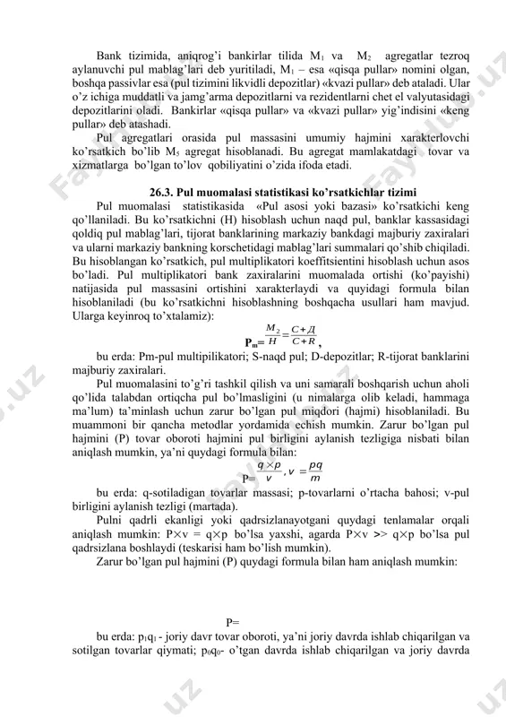 massasi (m) alohida agregatlardan tashkil topadi. pul agregati deganda, to’lov vositalarini likvidlilik darajasi bo’yicha maxsus klassifikatsiyasi yoki jamg’arila borilayotgan va xarid qobiliyatini saqlovchi barcha pul vositalari tushuniladi. umumiy ko’rinishda pul massasi quydagi parametrdan tashkil topadi: mo-bu agregat oborotdagi barcha (aholini qo’lidagi, korxona va tashkilotlarni kassadagi) naqd pulni o’z ichiga oladi. m1-agregatga barcha naqd (m0) pul va foiz to’plamaydigan depozitlari qoldig’i summasi kiradi. m2-bu agregat o’z ichiga m1 agregatini va muddatli depozitlarini oladi. muddatli depozitlar aholini muddatli (3 yilgacha) schetlaridagi qo’yilmalarni va aholi hamda korxonalarni tijorat banklarida ochilgan schetlaridagi qoldiq mablag’laridan tashkil topadi. m3 – bu agregatni aniqlash uchun m2 agregati massasi ustiga maqsadli zayomlar, sug’urta polislari sertifikatlar, banklar zaxirasi, uch yildan ko’p muddatga qo’yilgan aholi pullari, byudjet, kasabasoyuz, ijtimoiy va boshqa tashkilotlarni schetdagi mablag’lari qo’shiladi. m4 – bu agregat m3 agregatiga aktsiya, obligatsiya va veksellar qiymatini qo’shish bilan aniqlanadi. m5 – oxirgi agregat o’z ichiga m4 agregatdagi mablag’lar va aholi, …