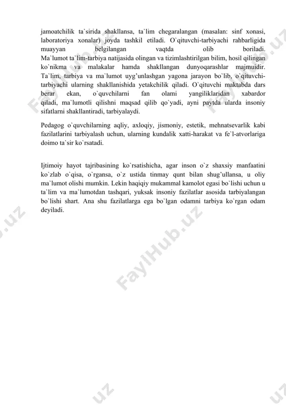 o`zgarib borishini o`rgatadi, mukammal inson tarbiyasining tarkibiy qismlarini va ular o`rtasidagi aloqa va bog’lanishlarni ochib beradi. shu asnoda ta`lim va tarbiya sohasidagi tajribalarni umumlashtiradi, tarbiyaning kelgusidagi rivojlanish istiqbollarini, yo`llarini ko`rsatib beradi. pedagogika maktab, kollej va akademik litseylar va maktabdan tashqari muassasalari xodimlarini ham nazariy, ilg’or tajribalar bilan qurollantiradi. ota-onalarga yoshlarni to`g’ri tarbiya qilish, o`qitishdagi mahoratini yanada takomillashtirish yo`lida amaliy tavsiyalar beradi. tarbiya - o`sib kelayotgan avlodlarda hosil qilingan bilimlar asosida aqliy kamoloti va dunyoqarashini, insoniy e`tiqod, burch va mas`uliyatni jamiyatimiz kishilariga xos bo`lgan axloqiy fazilatlarni yaratishdagi maqsadni ifodalaydi. tarbiya bola tug’ilganidan boshlab umrining oxirigacha davom etadigan jarayondir. shu sababli, tarbiya so`zi ko`p vaqtlarda ta`lim, ma`lumot jarayonlariga kiradigan ishlarning mazmunini ham anglatadi. tarbiya-ta`lim va ma`lumot natijalarini o`zida aks ettiradi. ta`lim-maxsus tayyorlangan kishilar rahbarligida o`tkaziladigan, o`quvchilarni bilim, ko`nikma va malakalar bilan qurollantiradigan, bilish qobiliyatlarini o`stiradigan, ularning dunyoqarashini tarkib toptiradigan jarayondir. agar tarbiya bola tug’ilganidan boshlab, umrining oxirigacha oilada, maktabda va jamoatchilik ta`sirida …