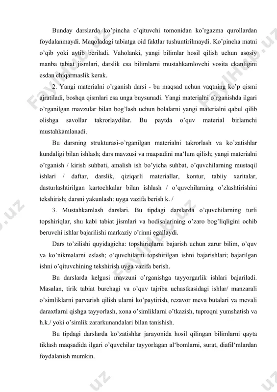 oki o’simlik zararkunandalari bilan tanishish. bu tipdagi darslarda ko’zatishlar jarayonida hosil qilingan bilimlarni qayta tiklash maqsadida ilgari o’quvchilar tayyorlagan al‘bomlarni, surat, diafil‘mlardan foydalanish mumkin. 4. predmetli darslar. bu tipdagi darslarda o’quvchilar sinfda tabiiy jismlar bilan ishlaydilar, ular va hodisalar to’g’risida bilimlar hosil qiladilar. shu maqsadda ular jismlarni qarab chiqadilar va taqqoslaydilar, ulardagi tarkibiy qismlar frontal yoki guruh tarzida tashkil etiladi. bu darslarda bolalar, laboratoriya o’quvchini oladilar, bajariladigan ishlar tadqiqiy harakterda bo’lishi kerak. bolalar o’rganilayotgan ob‘ektlarni taqqoslaydilar, murakkab bo’lmagan tajribalar o’tkazadilar. har bir bola soniga mos tarqalma materiallar tarqatilishi kerak. bahorgi yozgi ta‘til kunlarida tabiatdan tabiiy materiallar yig’adilar. p-sinfda bolalar termometrdan foydalanadilar, o’simliklarni taniy olishga o’rganadilar, qishda o’simliklar hayotini, urug’idan o’simliklar hosil bo’lishini /tajribalar asosida/ ko’zatadilar. darsning rejasi – dars mavzusi va maqsadini bildirish: ish rejasini, doska va daftarga yozish; tarqatma material bilan mustaqil ishlash, bajarilgan ish buyicha suhbat; daftarga qayd qilish va rasm chizish; bilimlarni mustahkamlash va baholash. 5. sayohat …
