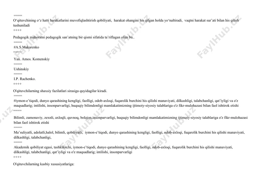 nga nisbatan hurmat yuzaga keladi. ==== #pedagogik mahoratga ==== pedagogik bilimdonlik ==== pedagogik qobiliyatga ==== kasbiy bilimga ++++ quyidagi fikr muallifini aniqlang. "muallim bilimli, aqlli, adolatli, o'zida butun yuksak fazilatlarni mujassamlashtirgan bo'lishi kerak. o'zini nomunosib tutgan odam hech vaqt bolalarga bilim va odob bera olmaydi ” ==== #abdurahmon jomiy. ==== a.navoiy. ==== a.davoniy. ==== a.avloniy. ++++ o'qituvchi — odobli, adolatli hamda «bola qalbining injeneri»dir ushbu fikr muallifini toping. ==== #a.xoliqov. ==== m.ochilov. ==== b.xodjayev. ==== a.zununov. ++++ boshqa o'qituvchilarga qaraganda o'z ishiga mas’uliyat bilan qaraydi. shu sohadagi ijobiy tajribalarni o'rganib, o'z darslarida, ta’lim muassasasidan va guruhdan tashqari tarbiyaviy tadbirlarda qo'llaydi. ushbu fikr qanday o’qituvchiga tegishli. ==== #ilg'or o'qituvchiga ==== ijodkor o’qituvchiga ==== novator o’qituvchiga ==== qobiliyatli o’qituvchiga. ++++ ……….o'qituvchi mavjud manbalarni o'rga nib, shular asosida ta’lim - tarbiya bo'yicha muayyan ishlarni amalga oshirsa, ijodkor o‘qituvchi bor manbalarga tanqidiy ko‘z bilan qaraydi. ko'p hollarda mavjud metodik yo‘l - yo'riqlarga o‘z munosabatini …