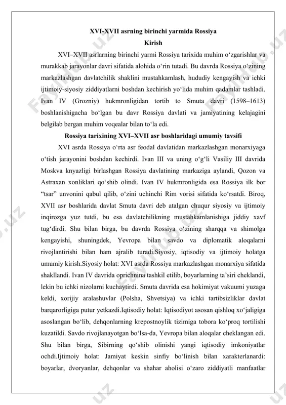 lar (polsha, shvetsiya) va ichki tartibsizliklar davlat barqarorligiga putur yetkazdi.iqtisodiy holat: iqtisodiyot asosan qishloq xo‘jaligiga asoslangan bo‘lib, dehqonlarning krepostnoylik tizimiga tobora ko‘proq tortilishi kuzatildi. savdo rivojlanayotgan bo‘lsa-da, yevropa bilan aloqalar cheklangan edi. shu bilan birga, sibirning qo‘shib olinishi yangi iqtisodiy imkoniyatlar ochdi.ijtimoiy holat: jamiyat keskin sinfiy bo‘linish bilan xarakterlanardi: boyarlar, dvoryanlar, dehqonlar va shahar aholisi o‘zaro ziddiyatli manfaatlar doirasida yashardi. krepostnoylik tizimining kuchayishi dehqonlarning ijtimoiy noroziligini keltirib chiqardi, bu esa keyinchalik qo‘zg‘olonlarga zamin yaratdi. ivan iv (ivan grozniy) davrida siyosiy islohotlar va tashqi siyosat ivan iv vasilyevich, tarixda “ivan grozniy” sifatida mashhur bo‘lgan rossiya hukmdori (1533–1584), rossiya davlatchiligining markazlashuvi va kengayishi yo‘lida muhim islohotlar va harbiy yurishlar amalga oshirgan shaxs sifatida tanilgan. uning hukmronligi davri rossiya tarixida o‘ziga xos o‘rin tutadi, chunki bu davrda davlat boshqaruvi tizimi mustahkamlanib, hududiy kengayishning muhim bosqichlari amalga oshirildi. shu bilan birga, ivan iv ning qattiqqo‘l siyosati, xususan, oprichnina va livoniya urushi kabi tadbirlar o‘ziga …