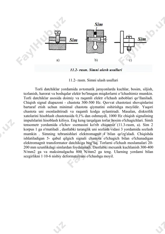 i. ko'proq yaxshi natijalar mahkamlash orqali olinadi (11.2, b- rasm ). tasma torlari yaxshi ishlov berilgan va o'rnatilgan ikkita juftlik orasiga mahkamlanadi. (11.2-rasm, c). yuqori aniqlikdagi datchiklar uchun yanada murakkab torli biriktiruvchi tuzilmalar qo‘llaniladi. mexanik ta‘sirni yo'qotish uchun mahkamlagichlarni o'rnatish bir necha shaklda termal qarishni qo'llashga asoslangan. unda 80-100 oc gacha bo'lgan isitish davrlari (har biriga 4-8 soat) qo‘llaniladi. 11.2- rasm. simni ulash usullari torli datchiklar yordamida avtomatik jarayonlarda kuchlar, bosim, siljish, tezlanish, harorat va boshqalar elektr bo'lmagan miqdorlarni o‘lchashimiz mumkin. torli datchiklar asosida doimiy va raqamli elektr o'lchash asboblari qo‘llaniladi. chiqish signal diapazoni - chastota 300-500 hz. quvvat chastotasi shovqinlarini bartaraf etish uchun minimal chastota qiymatini oshirishga moyildir. yuqori chastota uni osonlashtiradi va raqamli kodga aylantiradi. masalan, diskretlik xatolarini hisoblash chastotasida 0,1% dan oshmaydi, 1000 hz chiqish signalining impulslarini hisoblash kifoya. eng keng tarqalgan torlar bosim o'lchagichlari. simli tensometr yordamida o'lchov sxemasini ko'rib chiqamiz (11.3-rasm, a). sim 2 korpus …