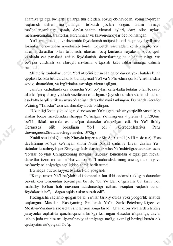 erilib, “afina va delfa yo’nalishi ilohiyatga olib boradi”, - degan rivoyatlar sababchisiga aylangan. shuning uchun ham bunday yo’llar atrofi har xil diniy tushunchalarga xos bo’lgan xaykalchalar, o’yib bitilgan rasm va shakllar, badiiy go’zallik timsolini ifodalovchi bezaklar bilan to’ldirilib, ular o’z navbatida kuzatuvchida albatta shubhasiz badiiy ideologik ehtiros o’yg’otganligi aniq. birinchilardan bo’lib nazariyotchi arxitektor leon-battist alberti o’zining “me’morchilik haqida o’nta kitob” (1450-1452) asarida “yo’l uch xil bo’lmog’i lozim, shahar tashqarisida, shaharga kiraverishda va shahar ichida” –degan fikrida yo’lga nafaqat funksiya, balkim uncha hashamat timsoli sifatida qarash kerakligiga undaydi. quyidagi rasmlarda tarixiy yo’llardan lavhalar keltirilagn. ushbu lavhalarda ramzes davridan to xviii asr o’rtalarigacha bo’lgan davr andrea palladio aytganidek: “ yo’llar qisqa , qulay, ishonchli, yoqimli va go’zal bo’lmog’i shart “ – degan iboralarni o’qishimiz mumkin. (47a,47b,47v,47g,47d rasmlar). bundan tashqari yo’l obekt sifatida qarala boshlaganidanoq, uning yo’nalishini ko’rsatuvchi belgilar va shakllar haqida ham izlanishga to’g’ri keladi. chunki har yo’l o’z yo’nalishida ko’pgina obektlar …