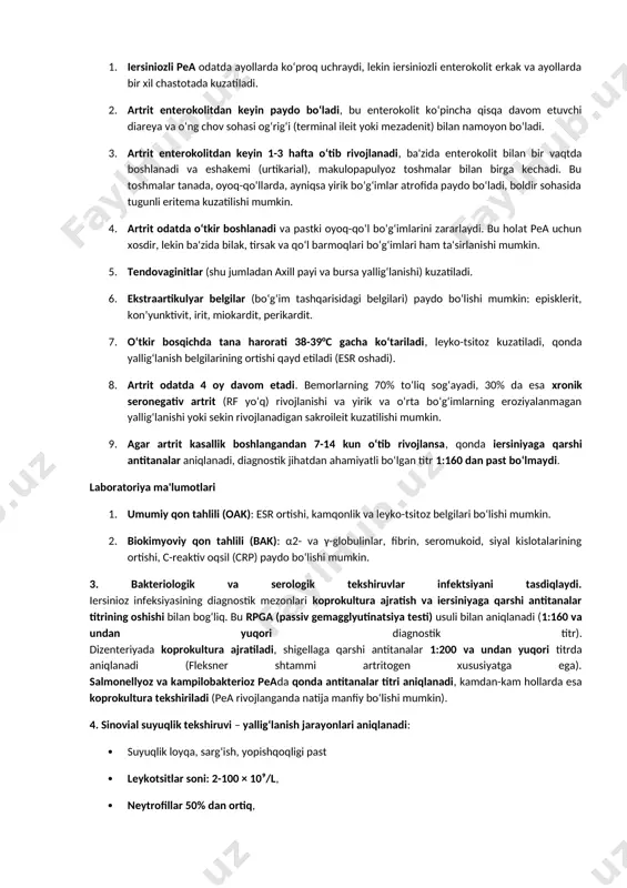 armoqlarining deformatsiyasi. 5. axill payi va taglik aponevrozining tez-tez shikastlanishi, kuchli og‘riqlar bilan. 6. bosh barmoq artriti, tovon sohasida og‘riq va shish. 7. qonda revmatoid omil (rf) yo‘qligi. 8. hla b27 antigenining mavjudligi. 9. assimetrik sakroileit. 10. rentgenologik belgilar: tovon tikanlari, kichik oyoq suyaklarining periostiti, paravertebral ossifikatsiya. iersiniozli pea diagnostikasi rossiya tibbiyot fanlari akademiyasi revmatologiya instituti ma'lumotlariga ko‘ra, 63% postenterokolitik pea holatlari iersinioz infeksiyasi bilan bog‘liq. iersiniozli peaning asosiy diagnostik belgilari quyidagilar: 1. iersiniozli pea odatda ayollarda ko‘proq uchraydi, lekin iersiniozli enterokolit erkak va ayollarda bir xil chastotada kuzatiladi. 2. artrit enterokolitdan keyin paydo bo‘ladi, bu enterokolit ko‘pincha qisqa davom etuvchi diareya va o‘ng chov sohasi og‘rig‘i (terminal ileit yoki mezadenit) bilan namoyon bo‘ladi. 3. artrit enterokolitdan keyin 1-3 hafta o‘tib rivojlanadi, ba'zida enterokolit bilan bir vaqtda boshlanadi va eshakemi (urtikarial), makulopapulyoz toshmalar bilan birga kechadi. bu toshmalar tanada, oyoq-qo‘llarda, ayniqsa yirik bo‘g‘imlar atrofida paydo bo‘ladi, boldir sohasida tugunli eritema …
