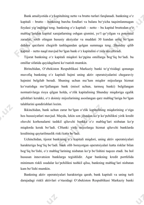 ki katta bo‘ladi. uchinchidan, tijorat bankining o‘z kapitali miqdori, uning aktiv operatsiyalari harakteriga bog‘liq bo‘ladi. bank olib borayotgan operatsiyalari katta risklar bilan bog‘liq bo‘lishi, o‘z mablag‘larining nisbatan ko‘p bo‘lishini taqozo etadi. bu hol hususan innovatsion banklarga tegishlidir. agar bankning kredit portfelida minimum riskli ssudalar ko‘pchilikni tashkil qilsa, bankning mablag‘lari nisbatan kam bo‘lishi mumkin. bankning aktiv operatsiyalari harakteriga qarab, bank kapitali va uning turli darajadagi riskli aktivlari o‘rtasidagi o‘zbekiston respublikasi markaziy banki o‘rnatgan normativlari bankning o‘z kapitali miqdorini aniqlashga bir qancha yo‘nalishlar belgilab beradi. bank kapitali hajmini aniqlayotganda banklar bu mablag‘lar olinadigan foyda miqdorini aniqlanmasligini ham e’tiborga olishadi. bu faqatgina bankning aniq mijozlar doirasiga hizmat ko‘rsatish imkonini ochib beradi. to‘rtinchidan, bankning zaruriy hususiy kapital miqdori kredit resurslari bozorining rivojlanganlik darajasiga va o‘zbekiston respublikasi markaziy banki olib borayotgan pul-kredit siyosatiga bog‘liq. rivojlangan bozor sharoitida o‘zbekiston respublikasi markaziy bankining erkinlashtirilgan kredit siyosatini olib borishga yo‘l ochib berishi natijasida tijorat bankining kredit resurslariga talabini …