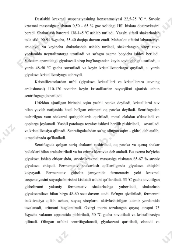 vom etadi. so'ngra qizdiriladi, fermentni inaktivasiya qilish uchun, suyuq siroplarni aktivlashtirilgan ko'mir yordamida tozalanadi, eritmani bug'lantiradi. oxirgi marta tozalangan quyuq siropni 75 %gacha vakuum apparatida pishiriladi, 50 0c gacha sovutiladi va kristallizasiya qilinadi. olingan utfelni sentrifugalanadi, glyukozani quritiladi, elanadi va qadoqlanadi. ushbu glyukoza 99,5% toza mahsulotdan iborat. qoldiqni filtrlash yo'li bilan tozalanadi, pishiriladi va kristallanadi. sentrifugalashdan so'ng 96,5% toza mahsulotdan iborat bo'lgan glyukoza olinadi: ularni ham tozalanadi, quritiladi va upakovka qilinadi. oxirgi qoldiqni yana bir bor filtrlanadi, tozalanadi va ozuqaviy sirop olish uchun pishiriladi. ikkitali fermentetiv gidroliz natijasida 100 kg quruq kraxmaldan 105 kg gacha quruq glyukoza olsa bo'ladi. glyukoza kristallizasiyasi o'ziga xos xususiyatlarga ega. uning eritmasida ikkita stereo izomerlar - alfa va betta glyukoza bor. bitta turdan ikinchisiga o'tish mutoritasiya deyiladi. kristallizasiya qilinganda umumiy eritmadan faqat kristallar ko'rinishida alfa forma chiqadi. eritma qattiq holatga o'tayotganda 1gr-mol gidratli glyukoza 19,8 kj issiqlik chiqaradi, saxarozani kristallizasiya qilish jarayoniga qaraganda 8,5 marta …